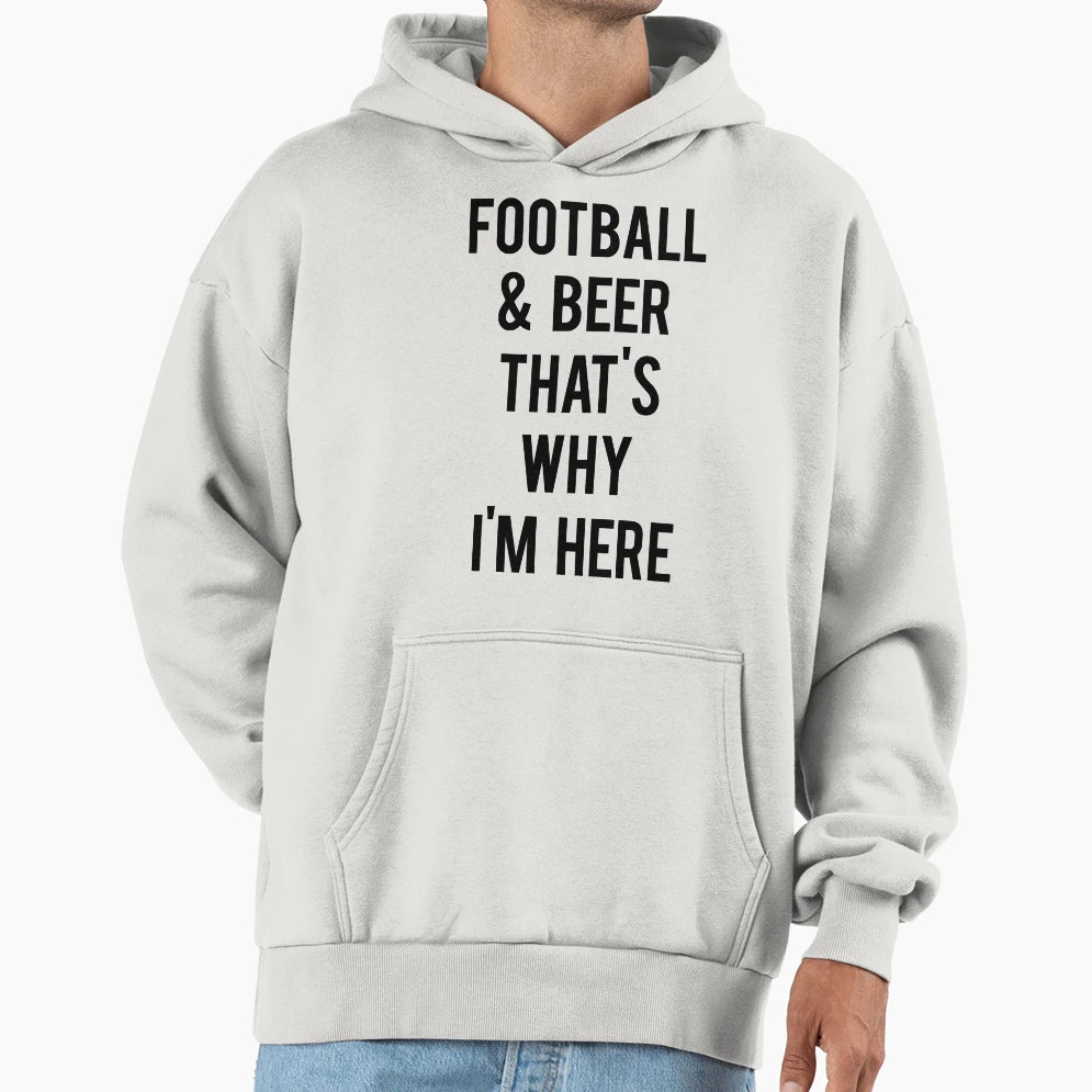 Football Beer Thats Why Im Here Hoodie - Aesthetic Graphic Unisex - T-Shirt, Sweatshirt, Hoodie