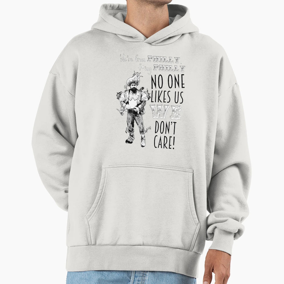 JK Were From Philly No One Likes Us We Hoodie - Fun Novelty Design Unisex - T-Shirt, Sweatshirt, Hoodie