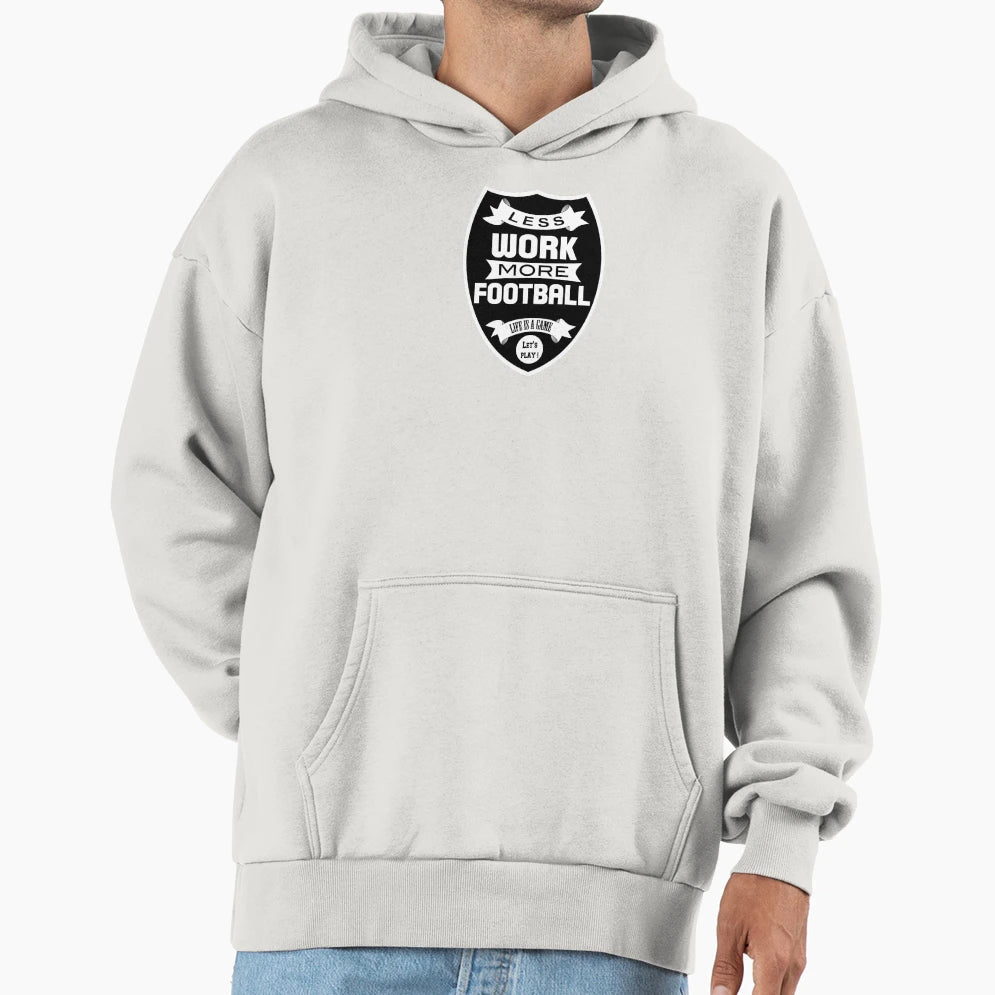 Less Work More Football Hoodie - Trendy Graphic Unisex - T-Shirt, Sweatshirt, Hoodie