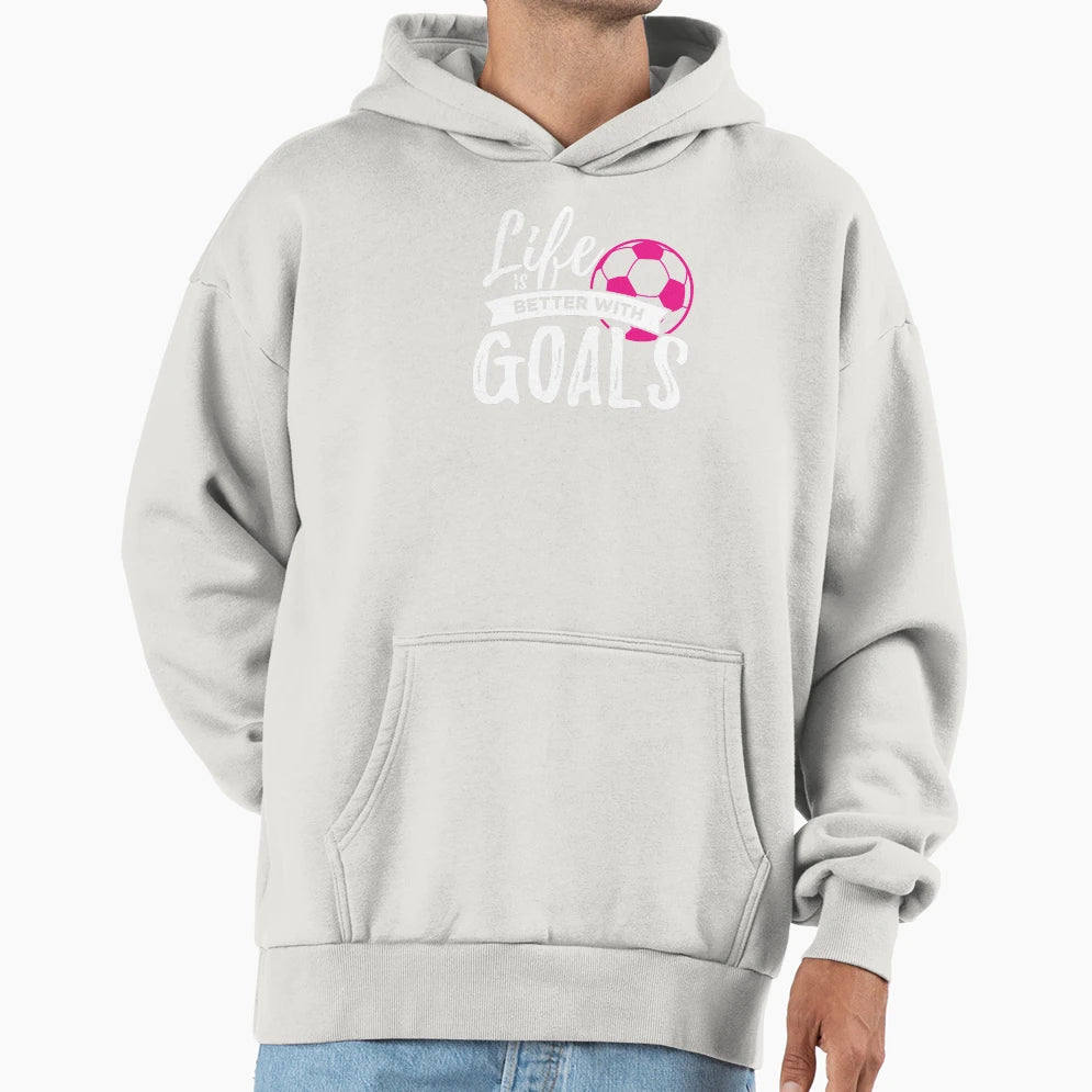 Soccer Life Is Better Goals Team Hoodie - Streetwear Style for Adults - T-Shirt, Sweatshirt, Hoodie