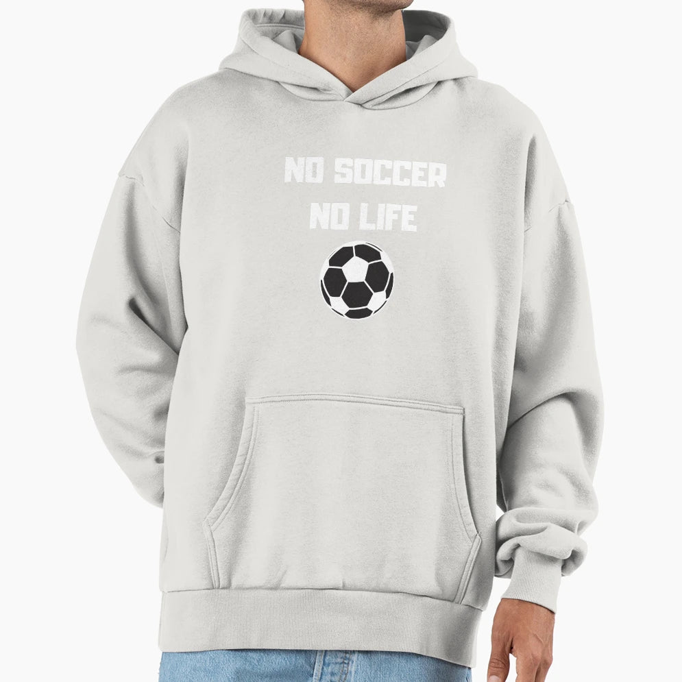 No Soccer No Life Hoodie - Custom Art Print Unisex - T-Shirt, Sweatshirt, Hoodie