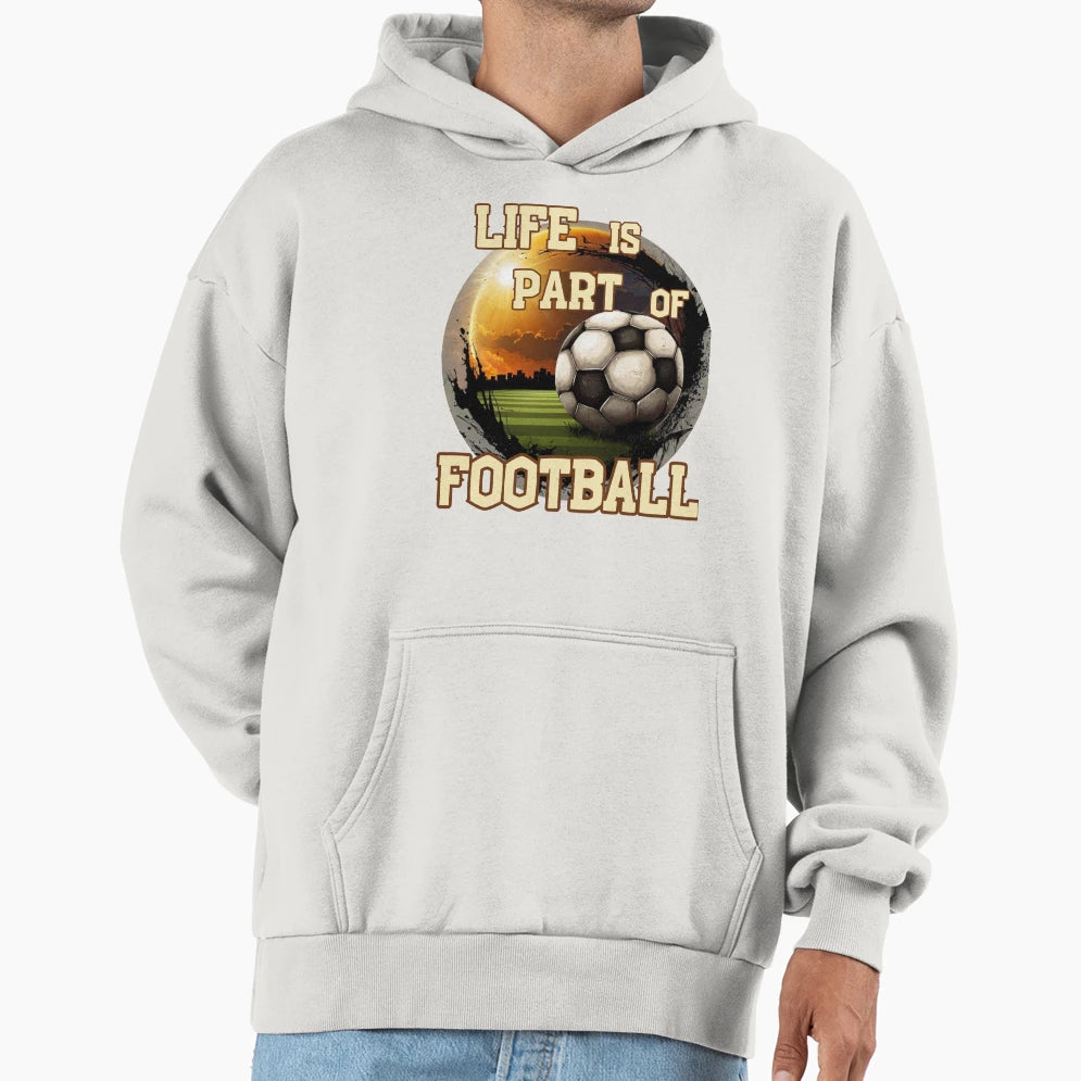 Life Is Part Football Soccer Hoodie - Aesthetic Graphic for Adults - T-Shirt, Sweatshirt, Hoodie
