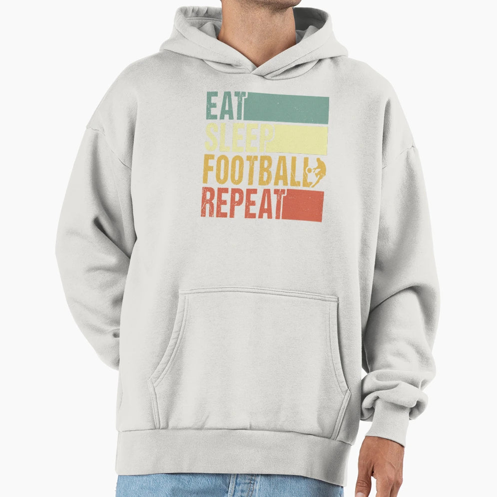 Eat Sleep Football Repeat Hoodie - Casual Everyday Wear Unisex - T-Shirt, Sweatshirt, Hoodie