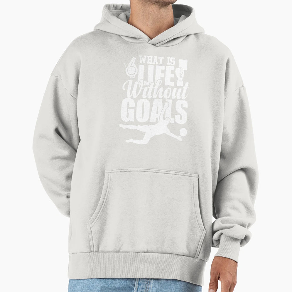 What Is Life Without Goals Score Hoodie - Unique Graphic Men Women - T-Shirt, Sweatshirt, Hoodie