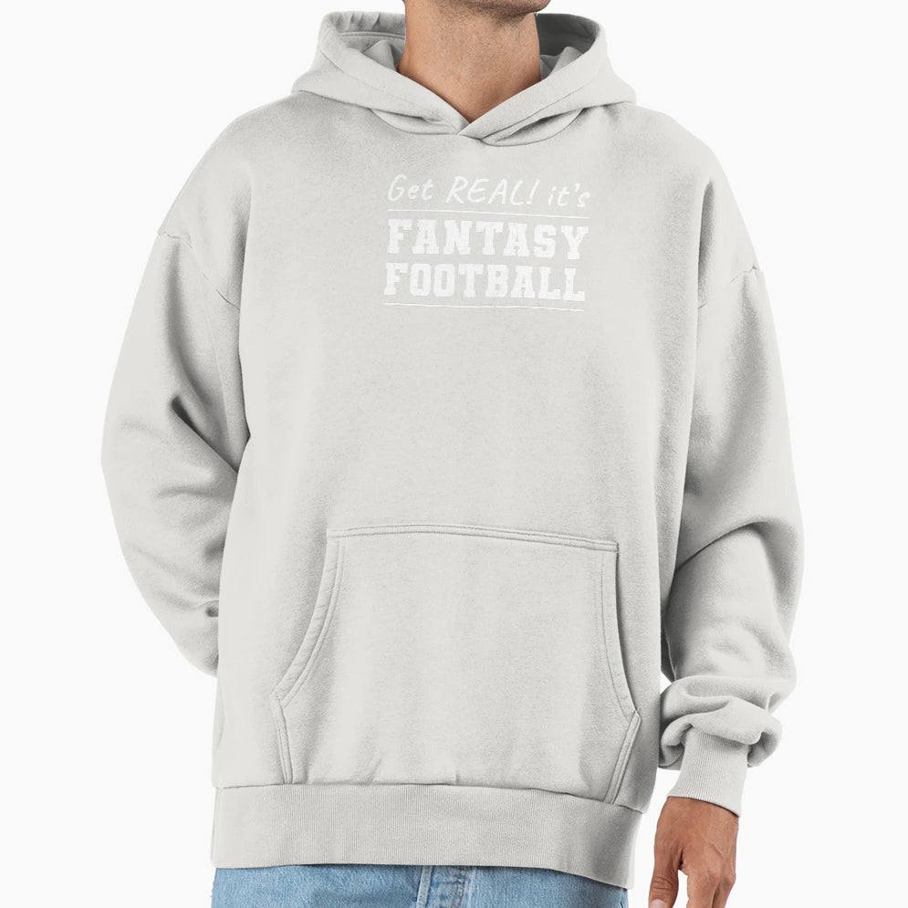 Get Real Its Fantasy Football Hoodie - Unique Graphic Unisex - T-Shirt, Sweatshirt, Hoodie
