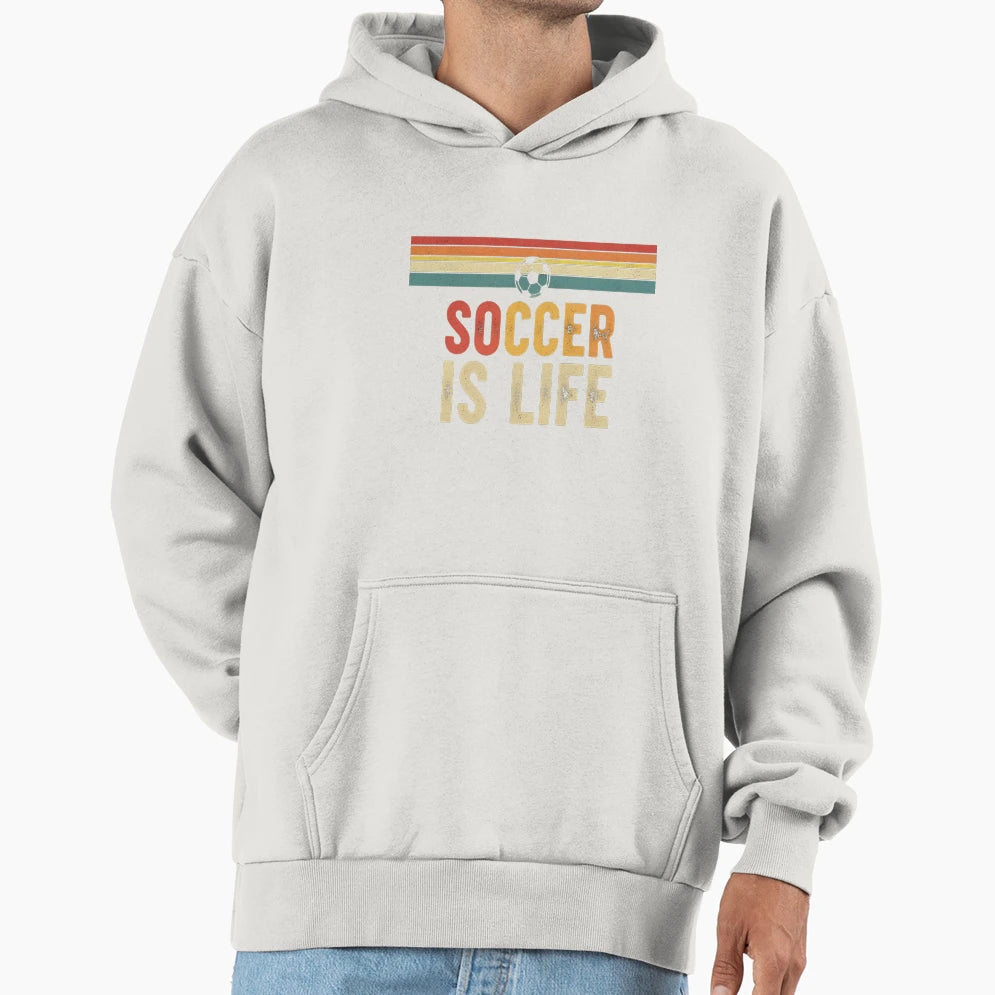 Soccer Is Life Football Lover Hoodie - Streetwear Style Men Women - T-Shirt, Sweatshirt, Hoodie