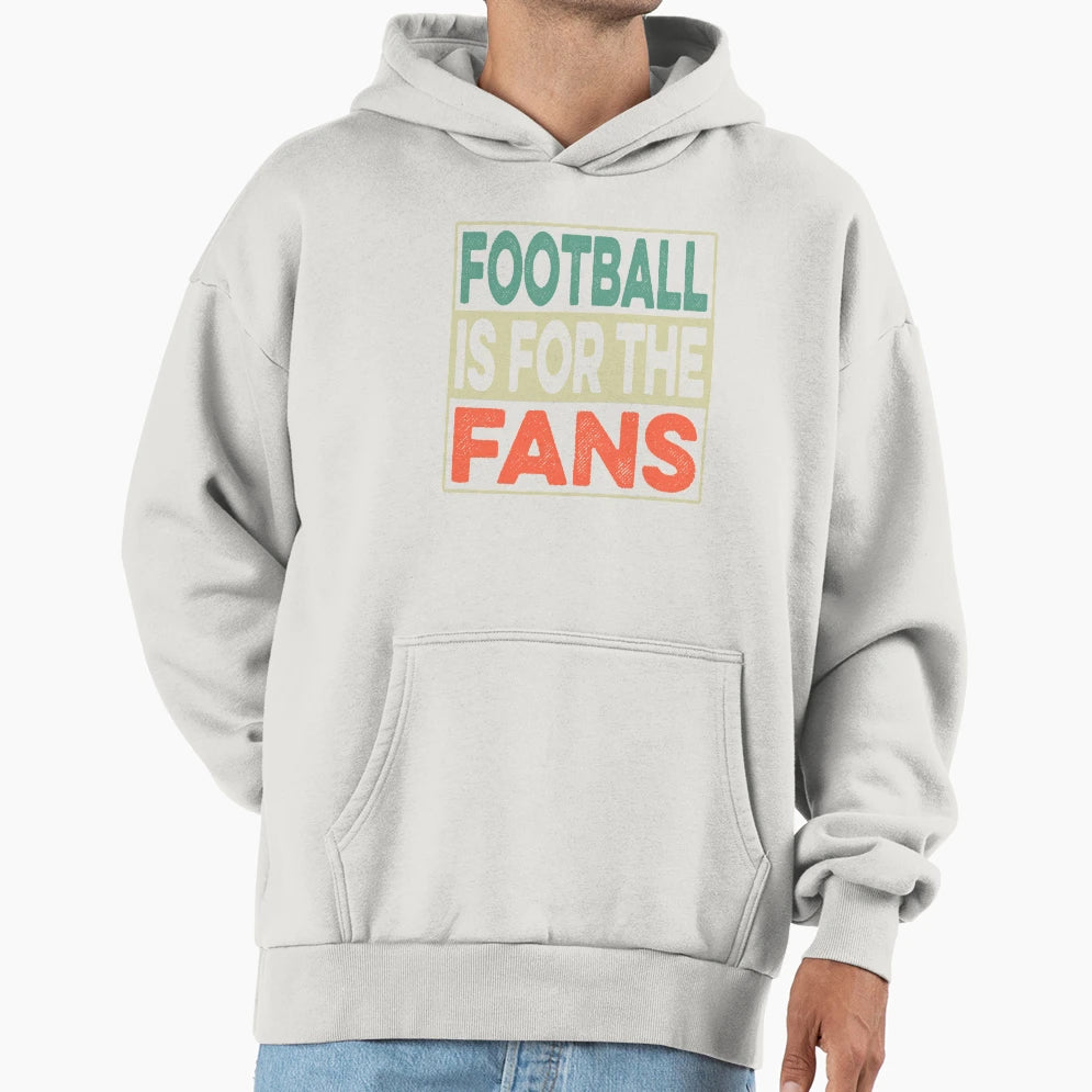 Football Is Fans Hoodie - Trendy Graphic Men Women - T-Shirt, Sweatshirt, Hoodie
