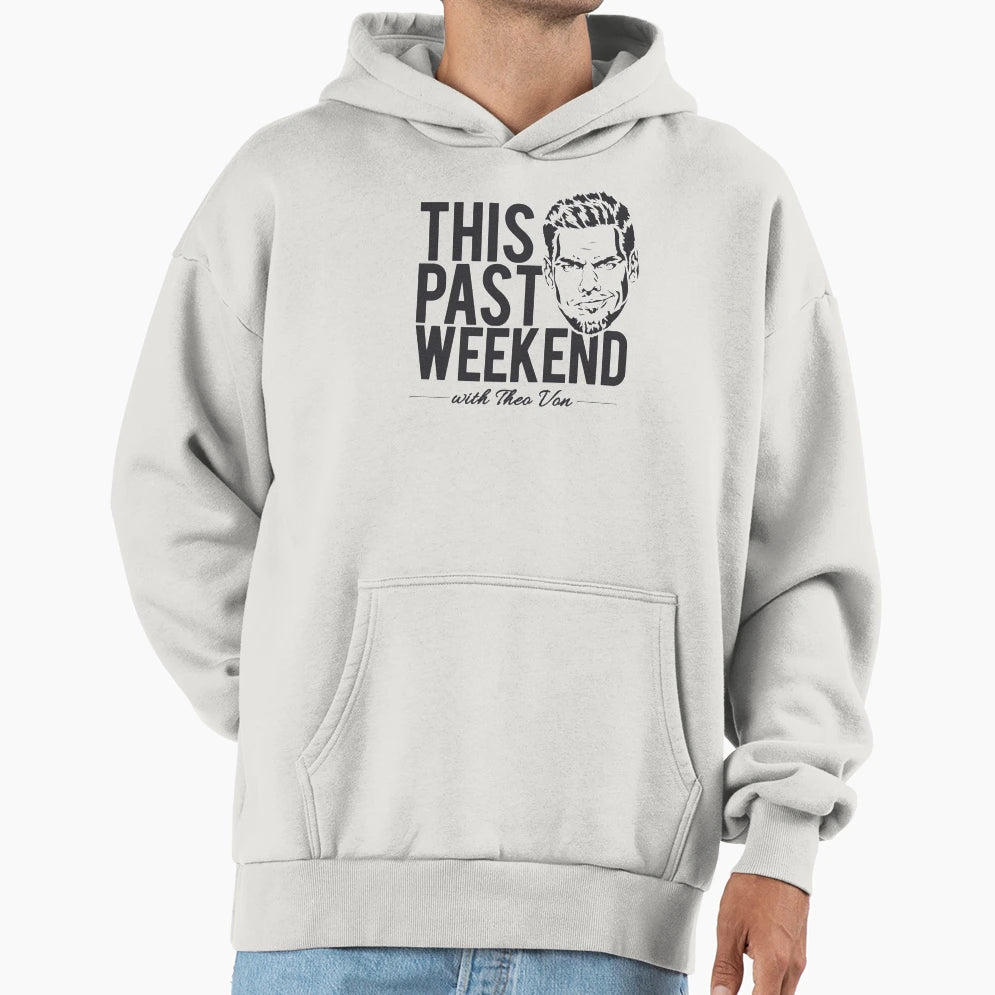 Theo Von This Past Weekend Hoodie - Streetwear Style for Adults - T-Shirt, Sweatshirt, Hoodie