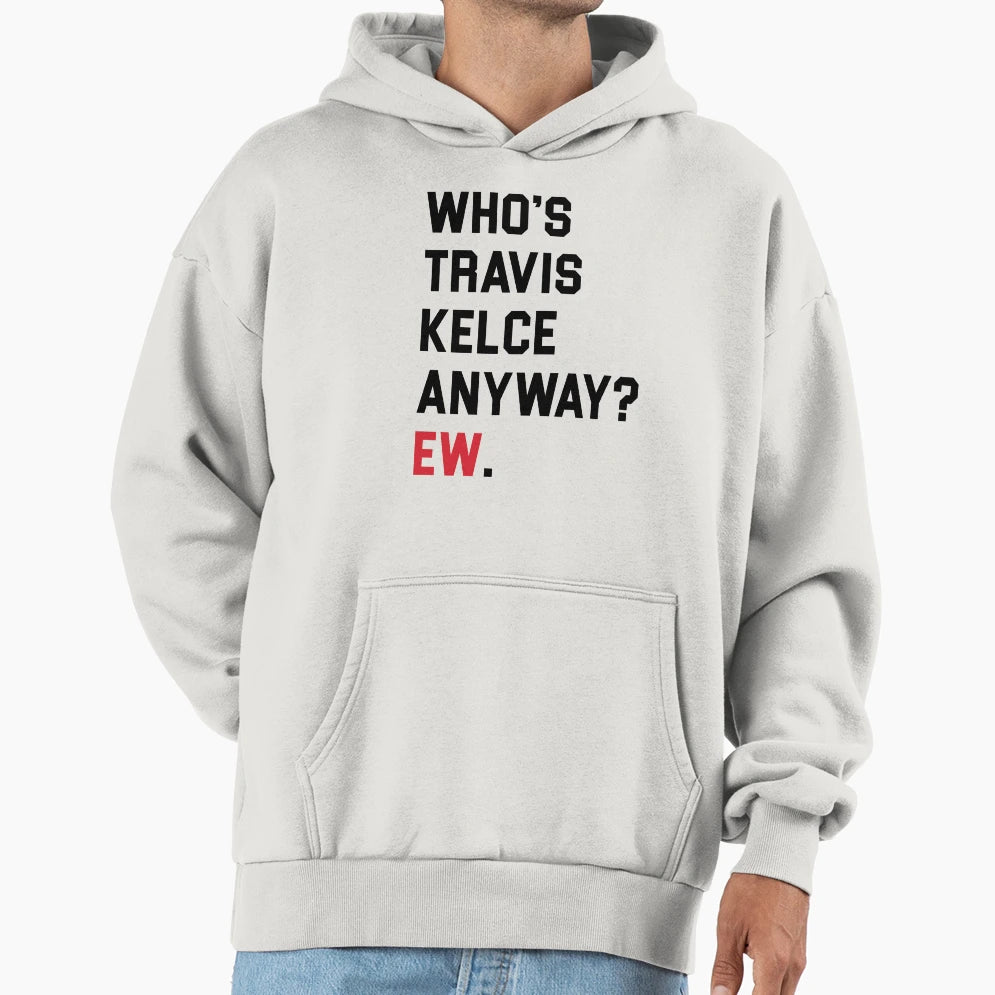 Whos TK Anyway Ew Hoodie - Minimalist Print Unisex - T-Shirt, Sweatshirt, Hoodie