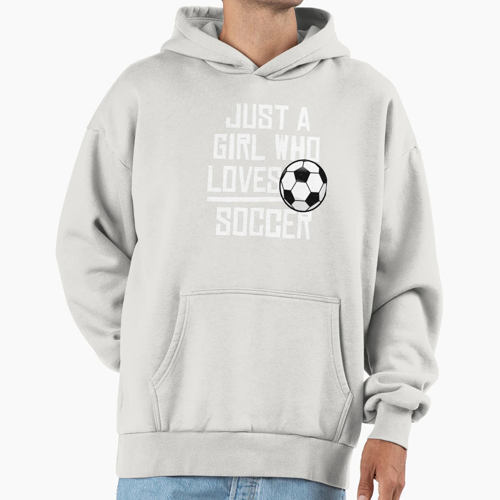 Just Who Loves Soccer Hoodie - Trendy Graphic Unisex - T-Shirt, Sweatshirt, Hoodie