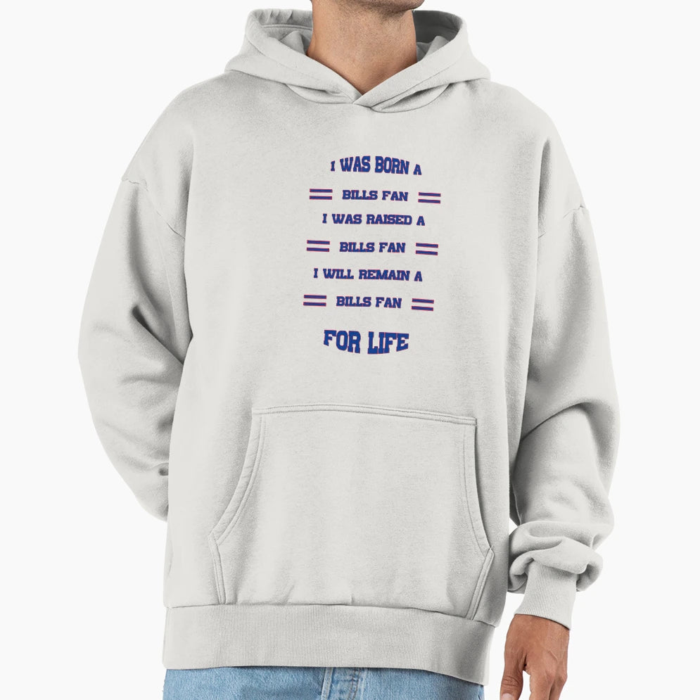 I Was Born Bills Fan I Was Raised Bills Hoodie - Graphic Print Men Women - T-Shirt, Sweatshirt, Hoodie