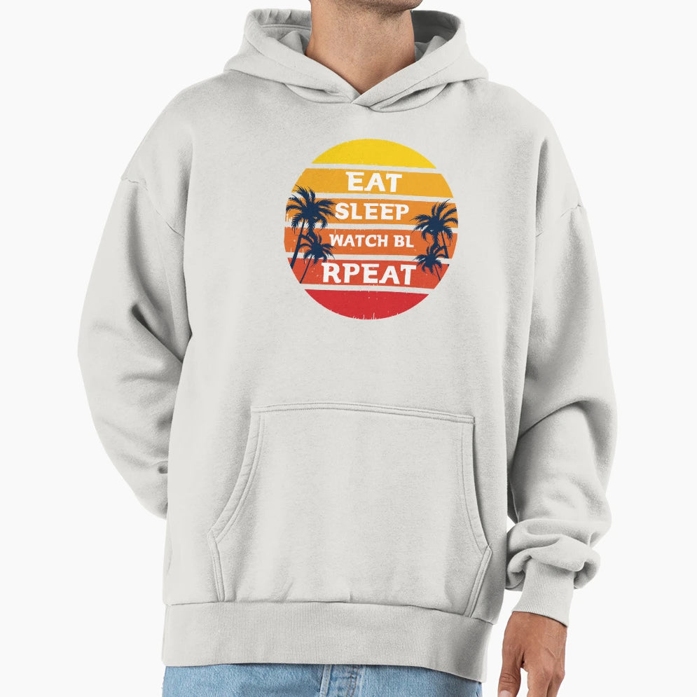 Eat Sleep Watch Bl Repeat 2 Hoodie - Casual Everyday Wear Unisex - T-Shirt, Sweatshirt, Hoodie