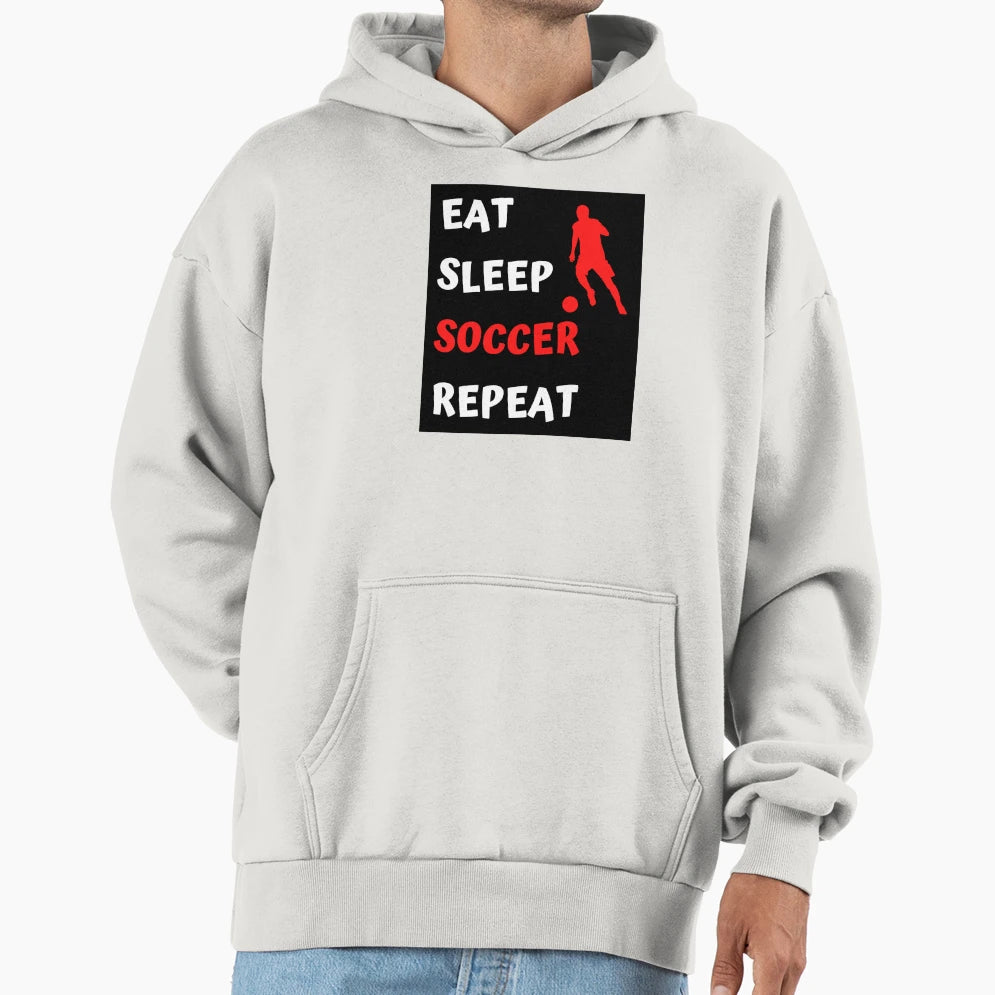 Soccer Eat Sleep Soccer Repeat Hoodie - Fun Novelty Design Men Women - T-Shirt, Sweatshirt, Hoodie