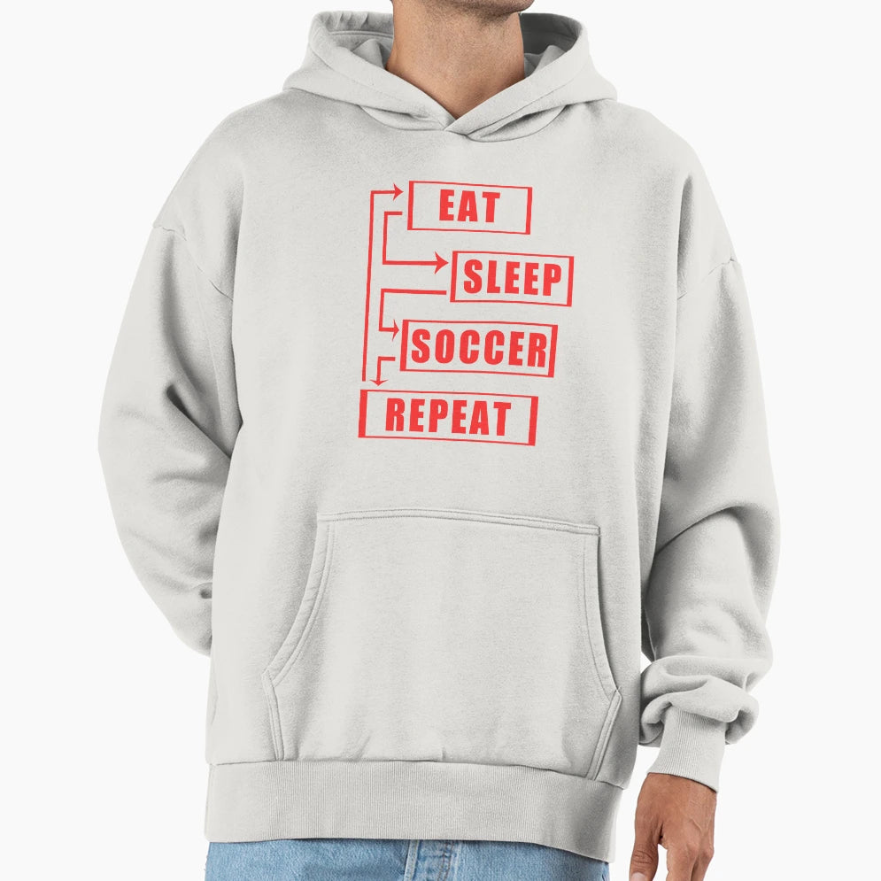 Eat Sleep Soccer Repeat Hoodie - Casual Everyday Wear for Adults - T-Shirt, Sweatshirt, Hoodie