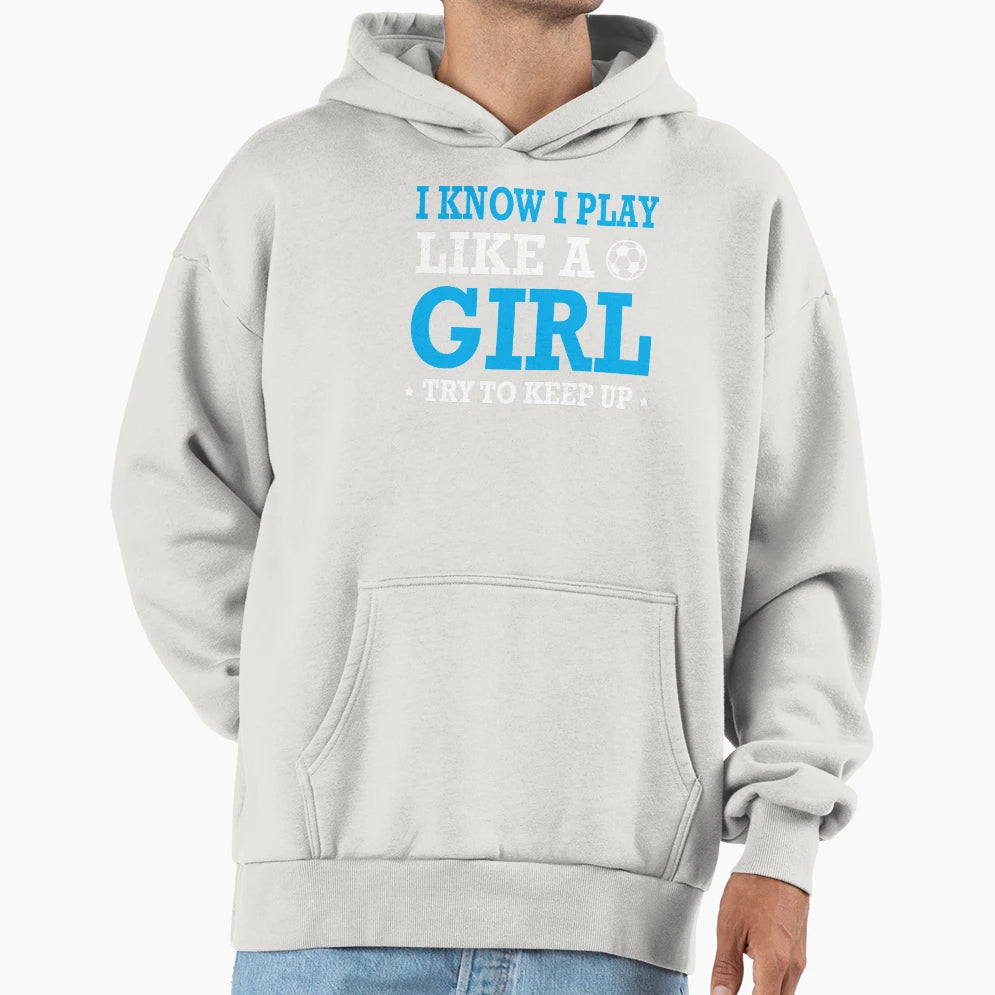 I Know I Play Like Try To Keep Up Hoodie - Unique Graphic for Adults - T-Shirt, Sweatshirt, Hoodie