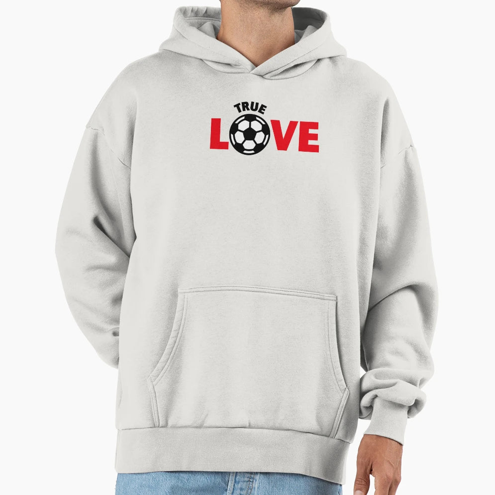 Football True Love Soccer True Love Hoodie - Fun Novelty Design for Adults - T-Shirt, Sweatshirt, Hoodie