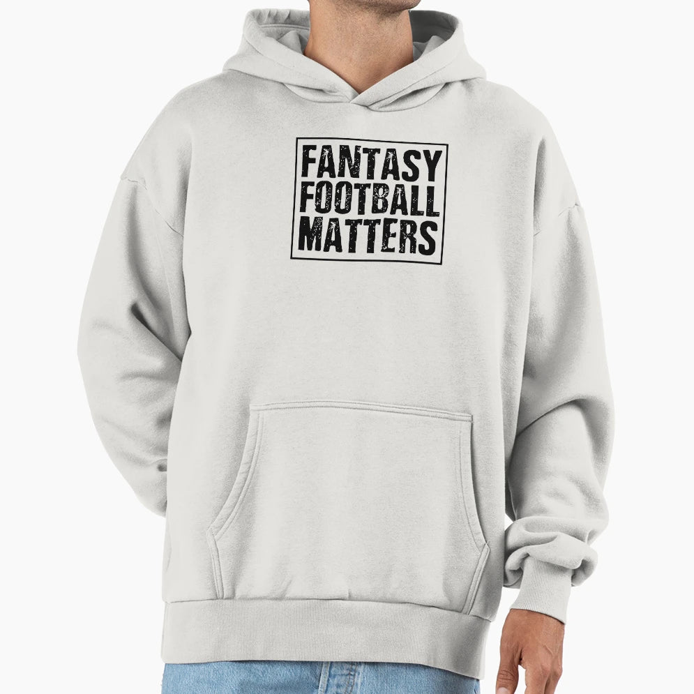 Fantasy Football Matters Hoodie - Trendy Graphic Unisex - T-Shirt, Sweatshirt, Hoodie