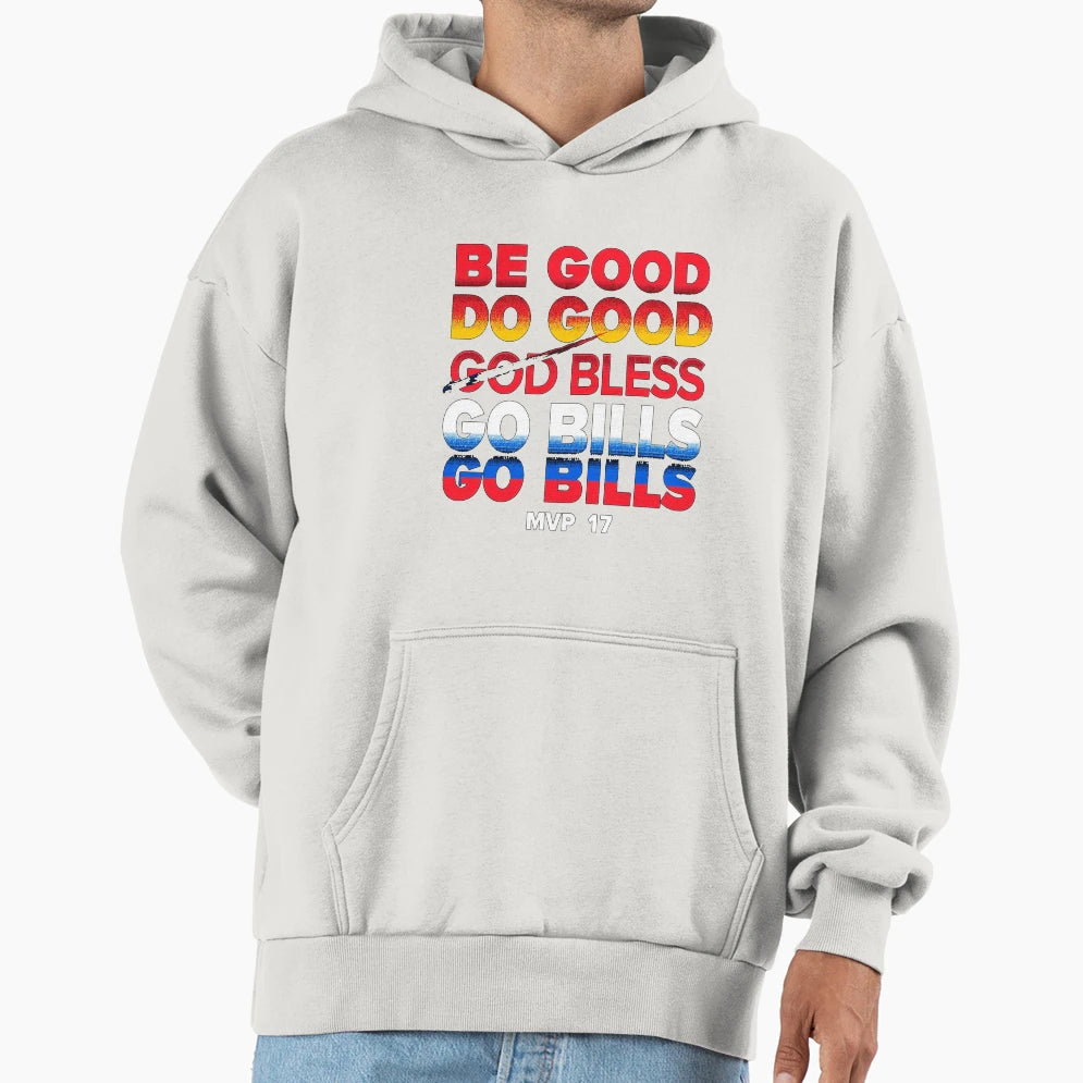 Be Good Do Good God Bless Go Bills Mvp17 Hoodie - Streetwear Style Unisex - T-Shirt, Sweatshirt, Hoodie