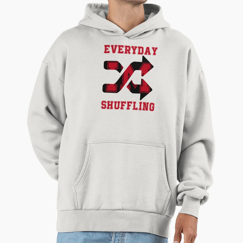 Everyday Im Shuffling Hoodie - Streetwear Style Men Women - T-Shirt, Sweatshirt, Hoodie