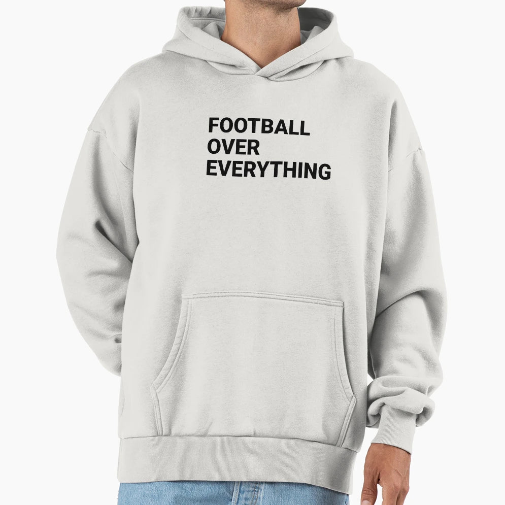 Football Over Everything Hoodie - Fun Novelty Design Men Women - T-Shirt, Sweatshirt, Hoodie