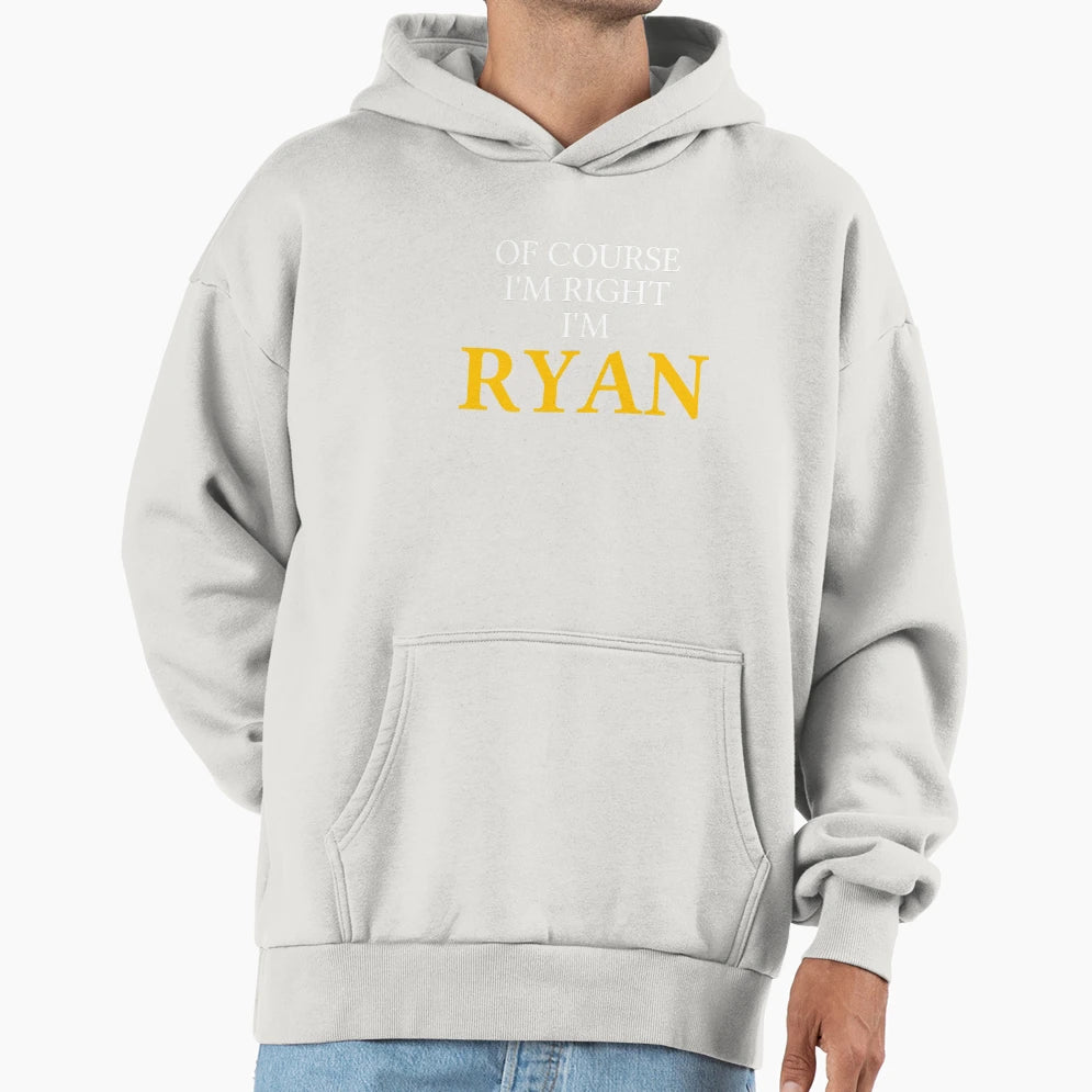 Course Im Right Im Ryan Hoodie - Streetwear Style Unisex - T-Shirt, Sweatshirt, Hoodie