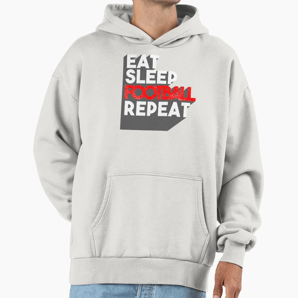Eat Sleep Football Repeat Hoodie - Casual Everyday Wear for Adults - T-Shirt, Sweatshirt, Hoodie
