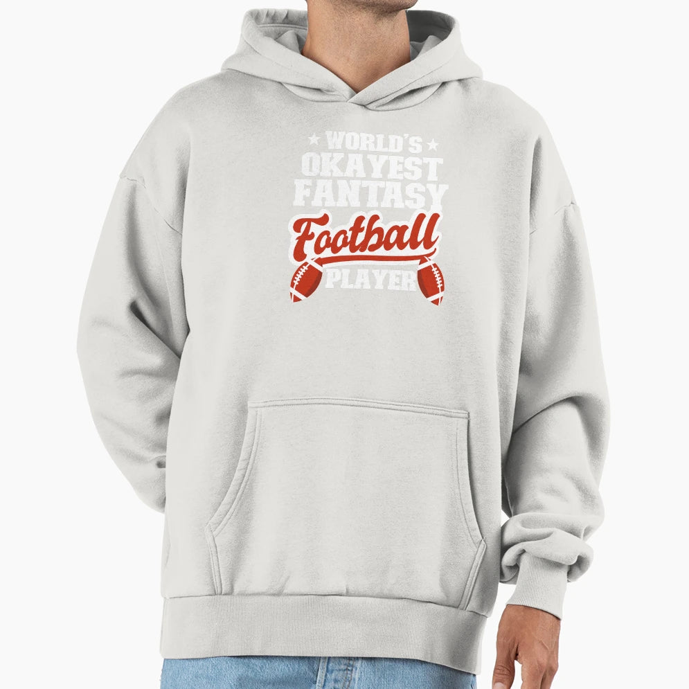 World S Okayest Fantasy Football Player Hoodie - Novelty Apparel Men Women - T-Shirt, Sweatshirt, Hoodie