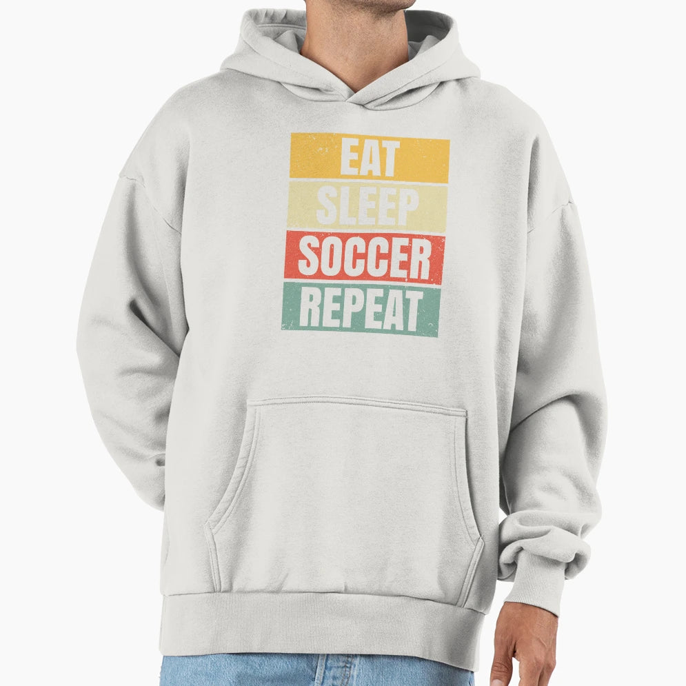 Eat Sleep Soccer Repeat Loving Football Hoodie - Fun Novelty Design Unisex - T-Shirt, Sweatshirt, Hoodie
