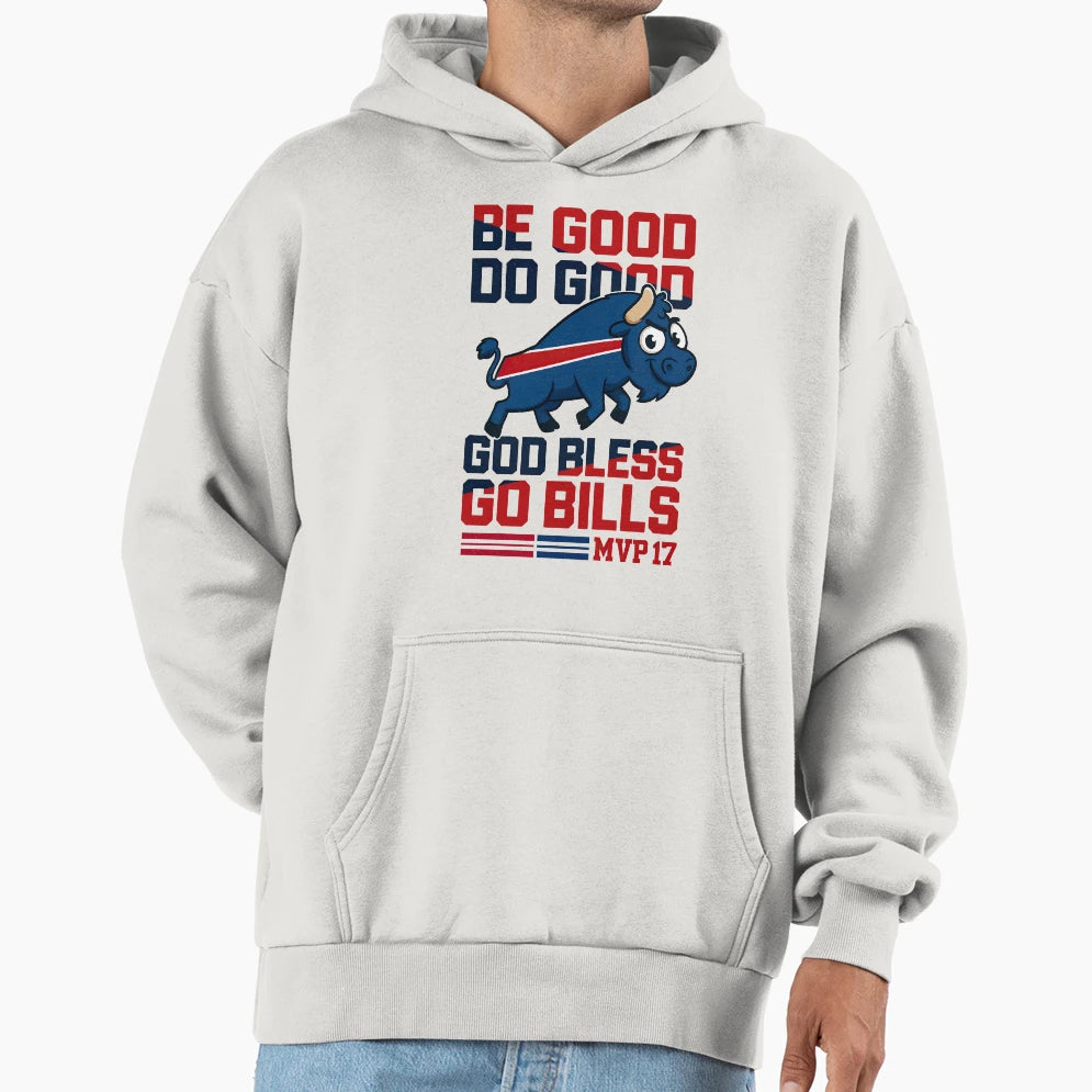 Be Good Do Good Go Bills Buffalo Bills Hoodie - Trendy Graphic for Adults - T-Shirt, Sweatshirt, Hoodie