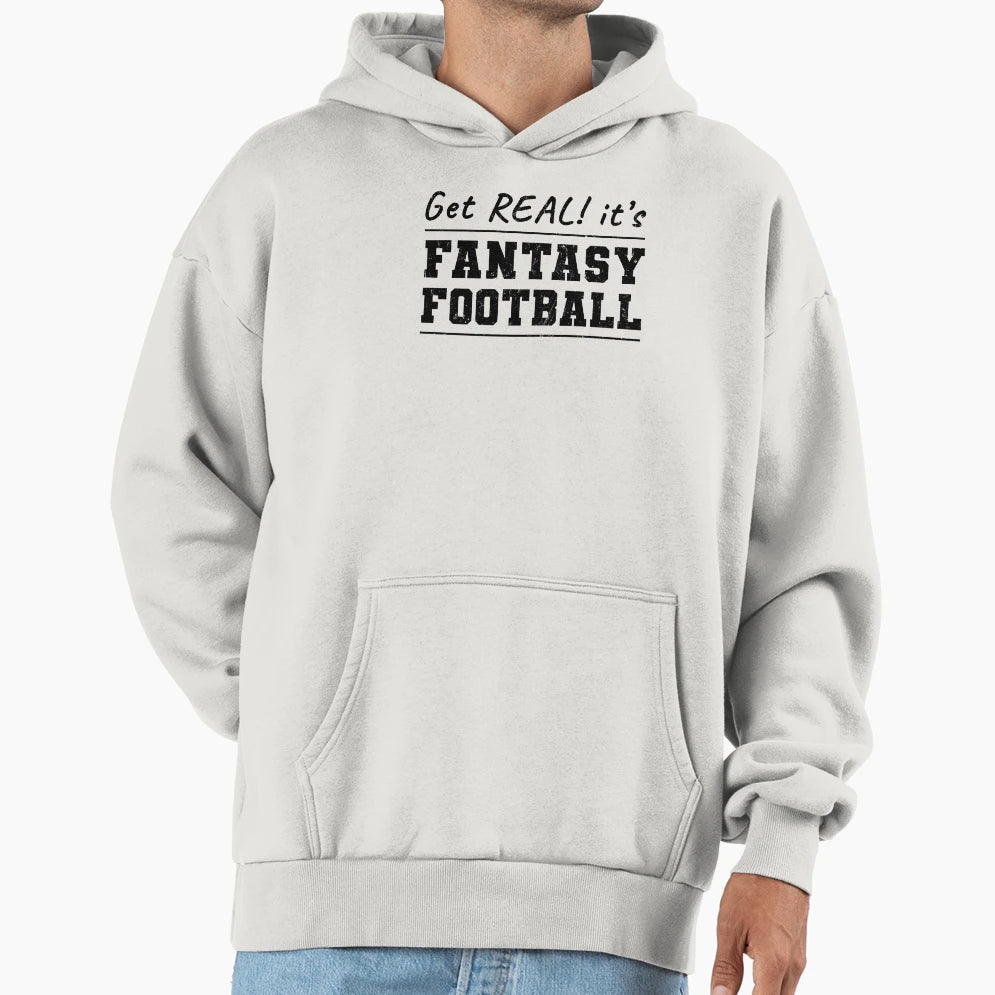 Get Real Its Fantasy Football Hoodie - Unique Graphic Men Women - T-Shirt, Sweatshirt, Hoodie