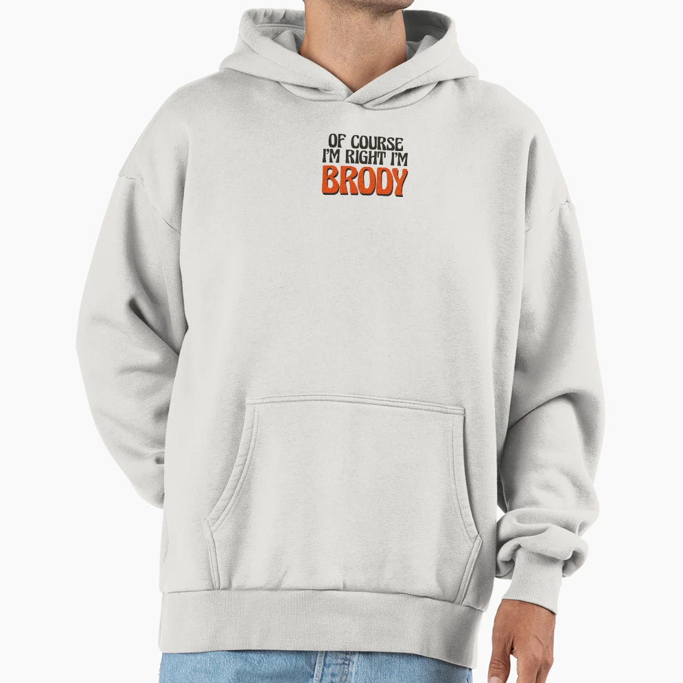Course Im Right Im Brody Hoodie - Aesthetic Graphic Men Women - T-Shirt, Sweatshirt, Hoodie