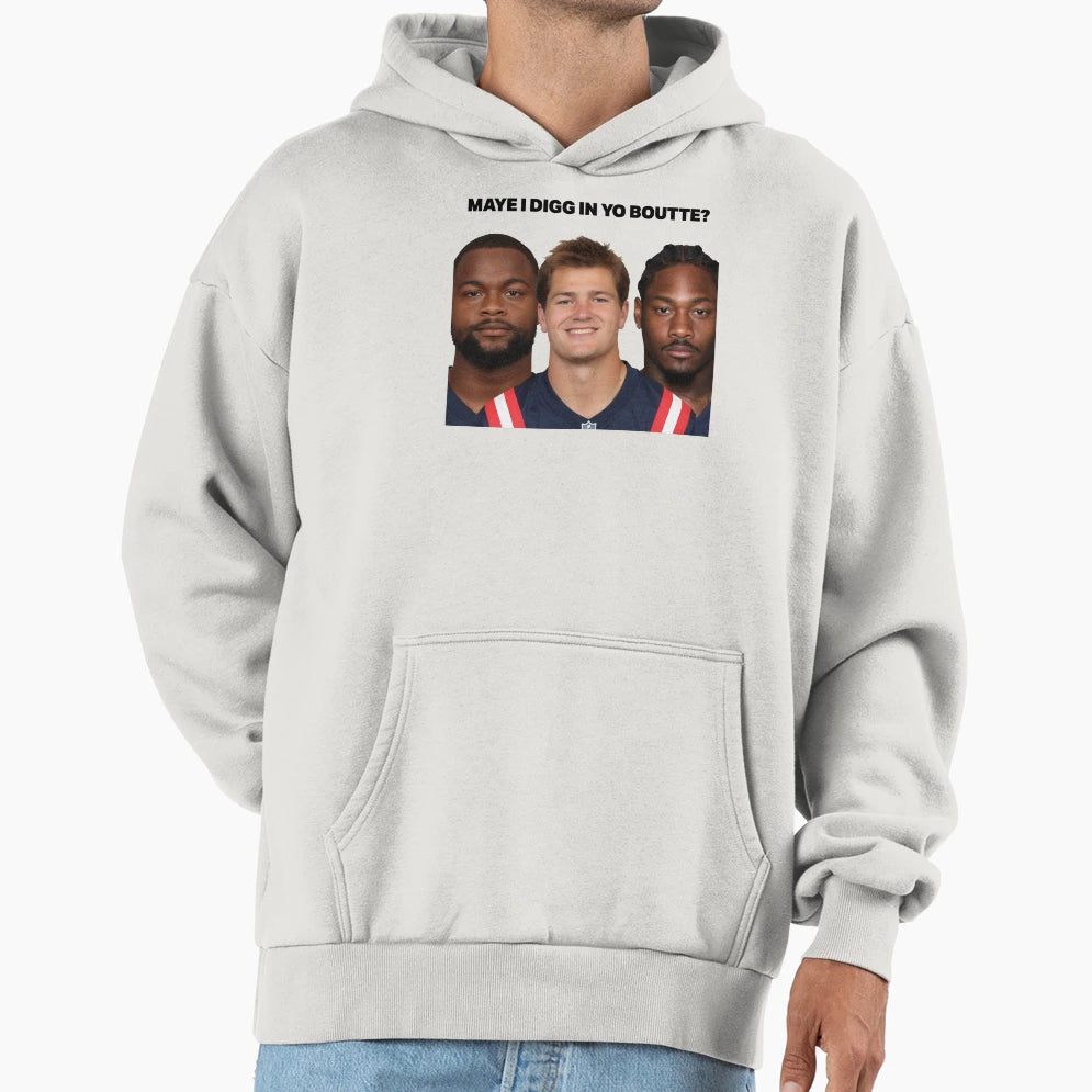 Maye I Digg Yo Boutte Hoodie - Unique Graphic Unisex - T-Shirt, Sweatshirt, Hoodie