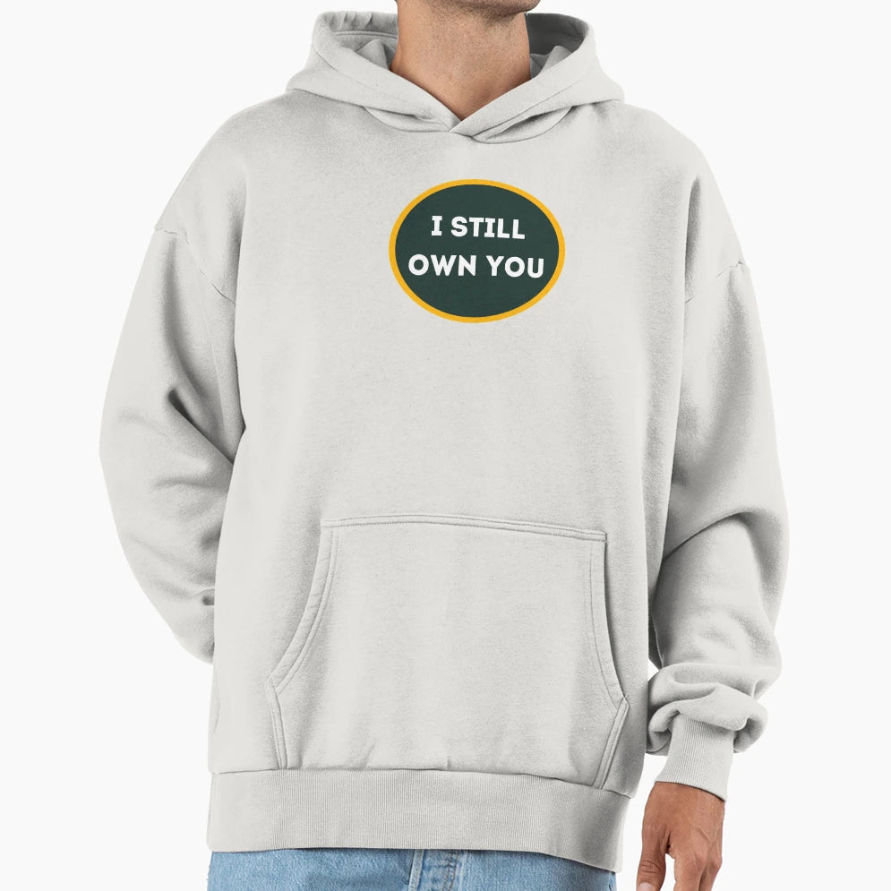 I Still Own You Green And Gold Fans Hoodie - Fun Novelty Design Men Women - T-Shirt, Sweatshirt, Hoodie