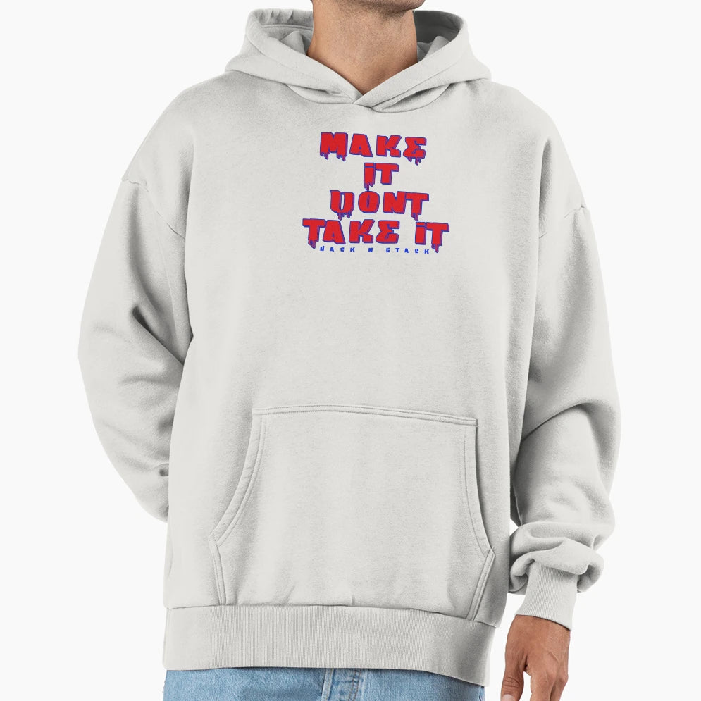 Make It Dont Take It Hoodie - Casual Everyday Wear Unisex - T-Shirt, Sweatshirt, Hoodie