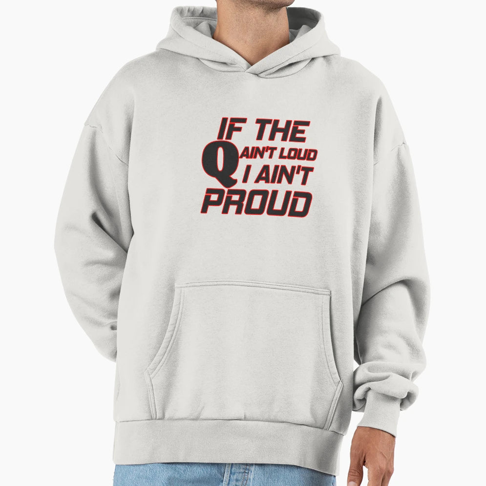 If Q Aint Loud I Aint Proud Hoodie - Unique Graphic Unisex - T-Shirt, Sweatshirt, Hoodie