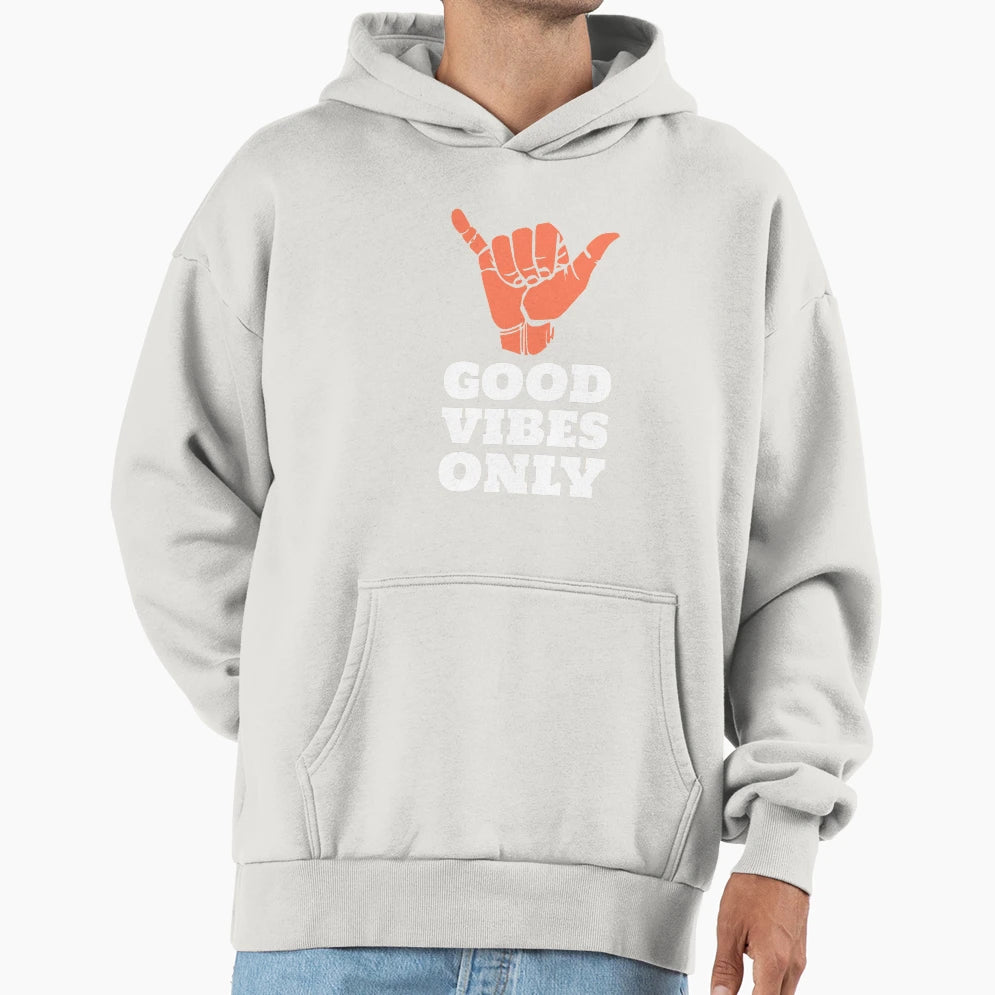 Good Vibes Only Hoodie - Streetwear Style Men Women - T-Shirt, Sweatshirt, Hoodie