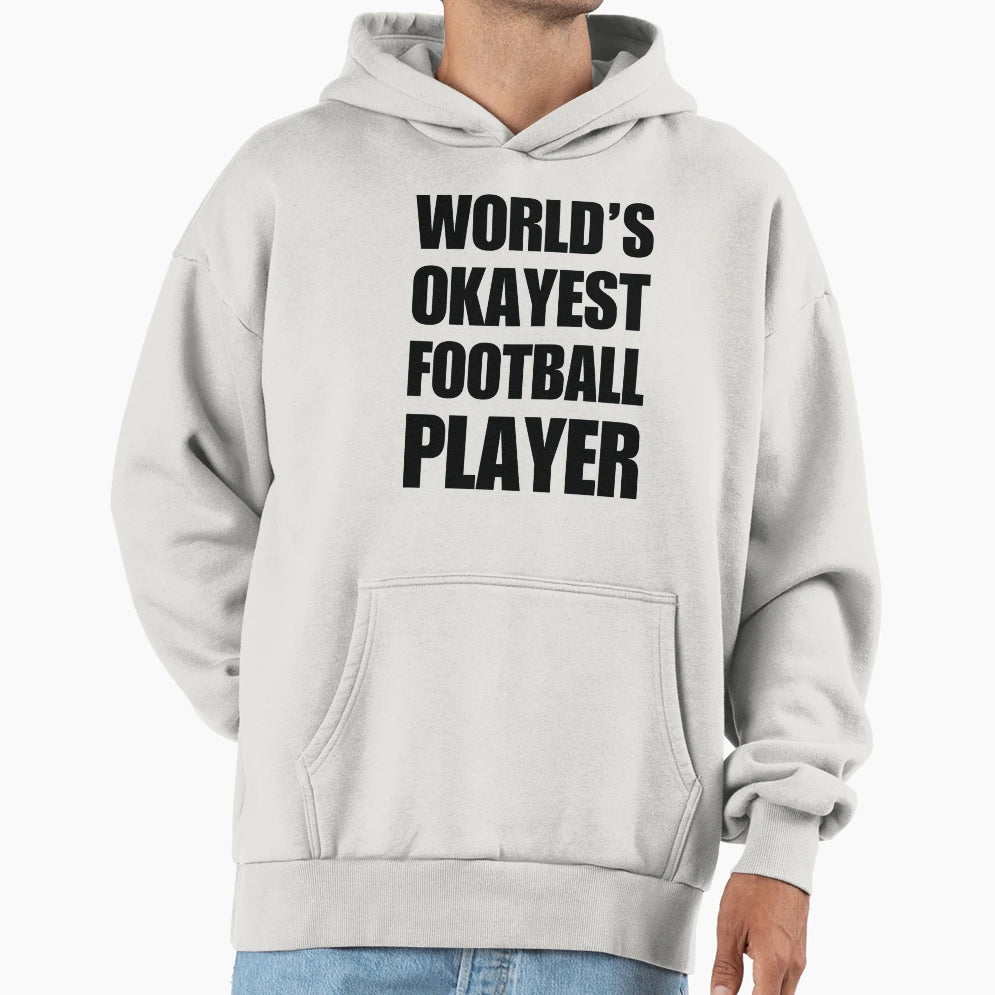 Funny Worlds Okayest Football Player Hoodie - Unique Graphic Men Women - T-Shirt, Sweatshirt, Hoodie