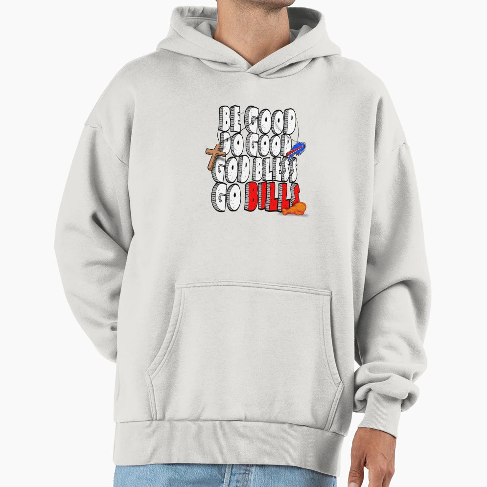 Be Good Do Good God Bless Go Bills Hoodie - Unique Graphic Unisex - T-Shirt, Sweatshirt, Hoodie