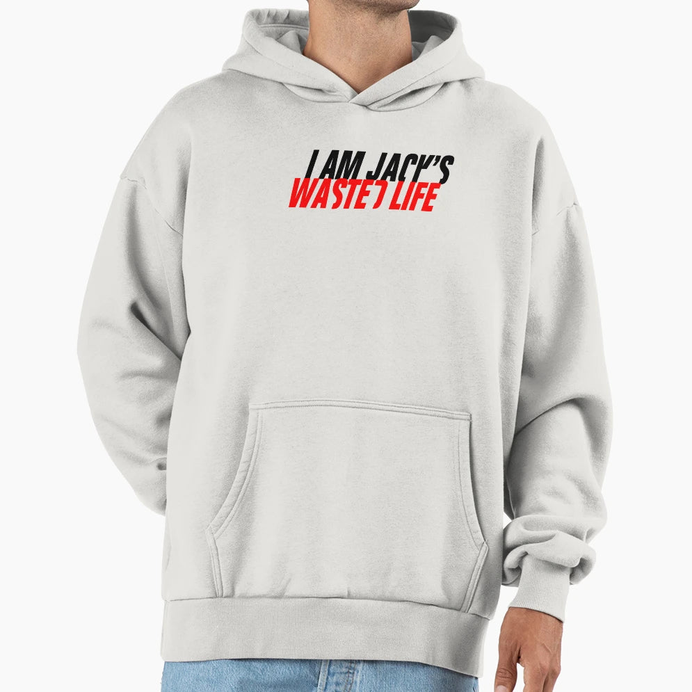 I Am Jacks Wasted Life Hoodie - Streetwear Style for Adults - T-Shirt, Sweatshirt, Hoodie