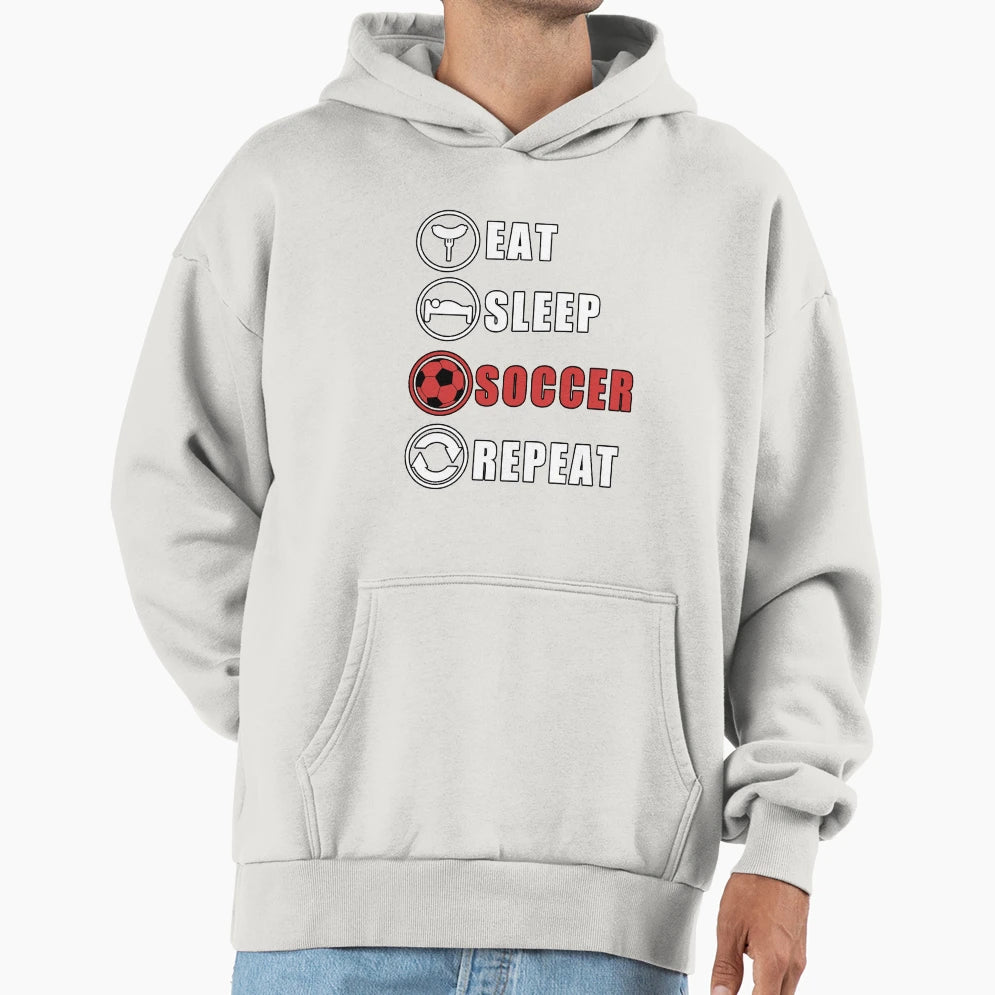 Eat Sleep Soccer Repeat Hoodie - Fun Novelty Design Men Women - T-Shirt, Sweatshirt, Hoodie