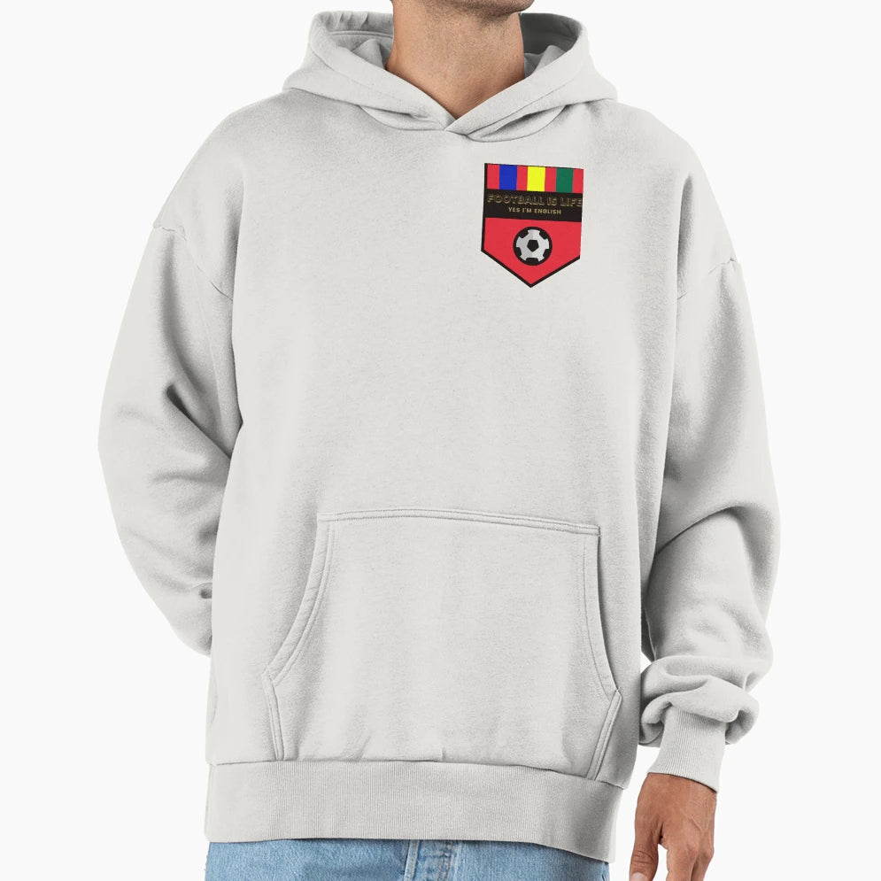 Football Is Life And Yes Im English Hoodie - Trendy Graphic Unisex - T-Shirt, Sweatshirt, Hoodie