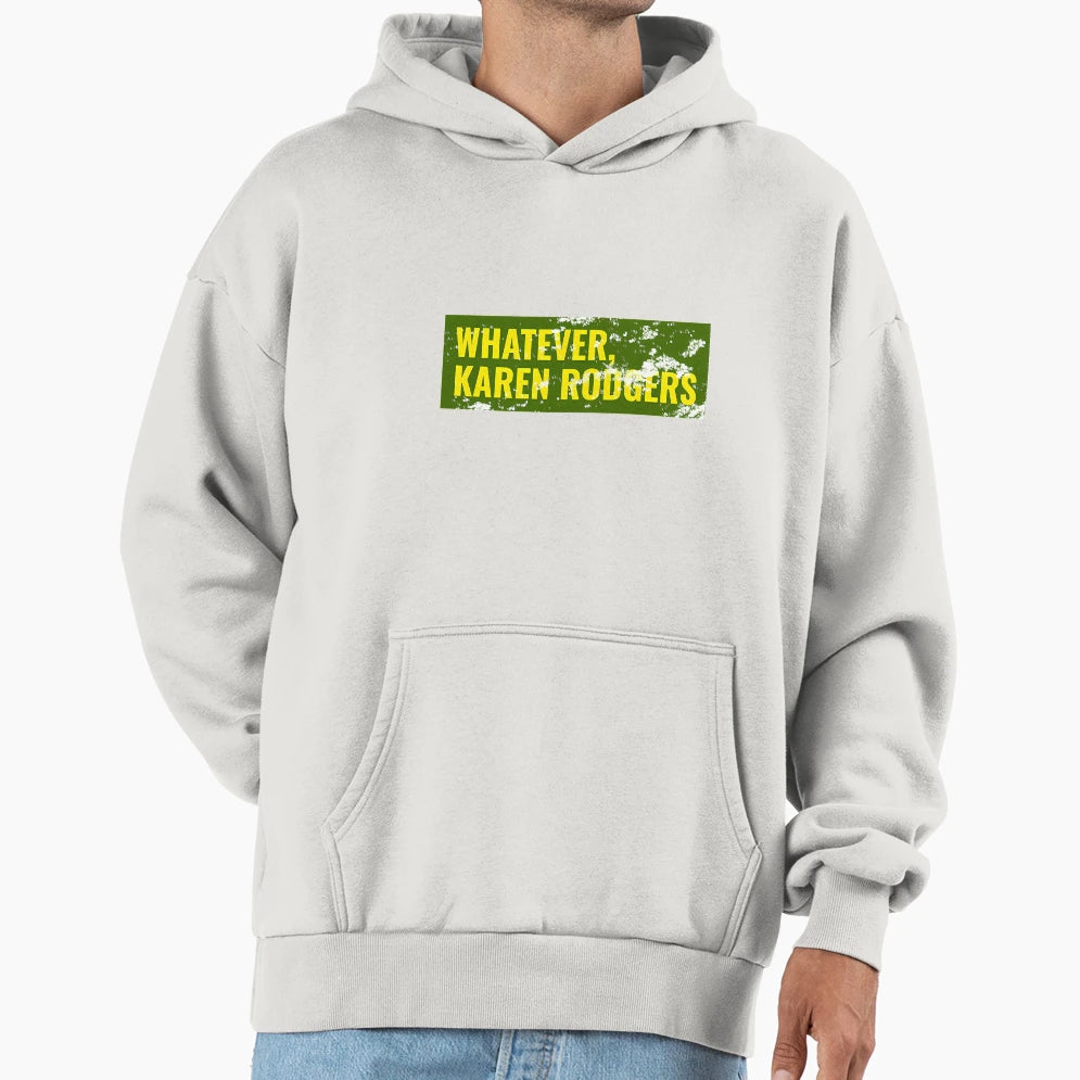 Whatever Karen Rodgers Green Bay Hoodie - Fun Novelty Design for Adults - T-Shirt, Sweatshirt, Hoodie