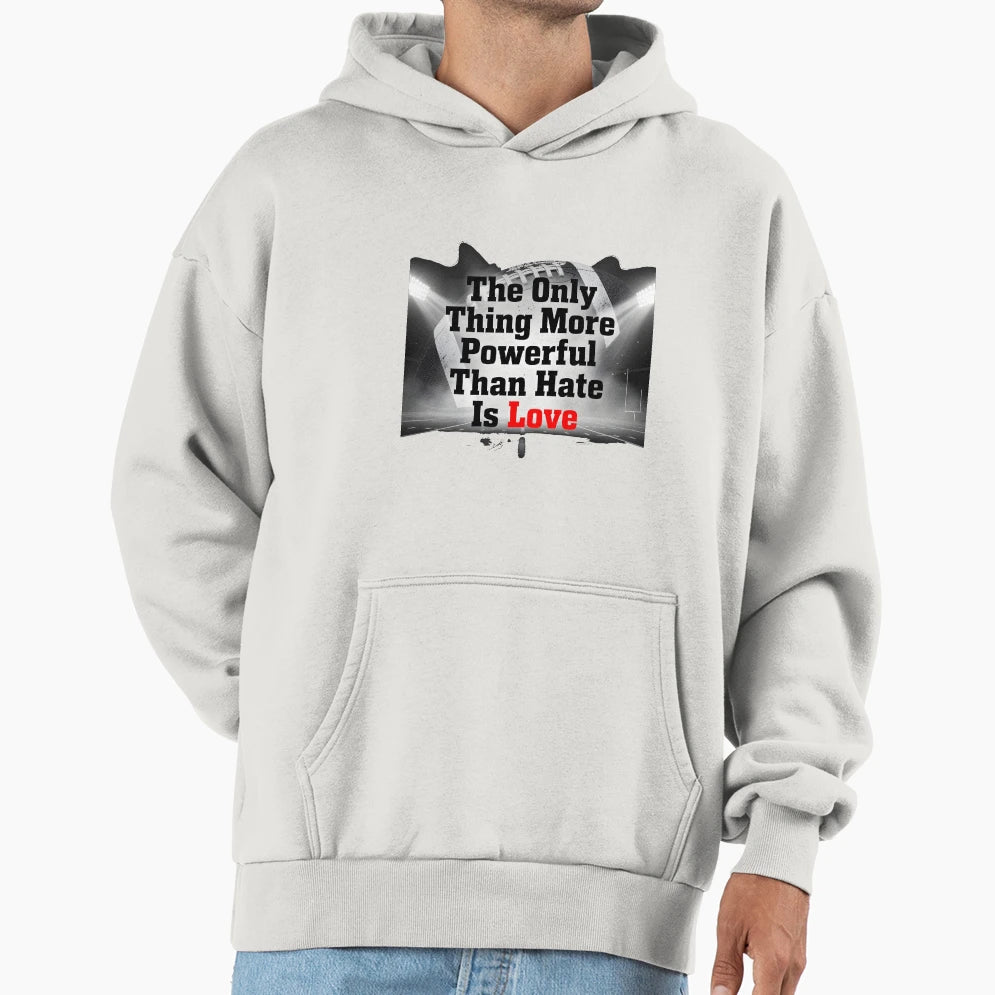 Only Thing More Powerful Than Hate Is Hoodie - Streetwear Style Unisex - T-Shirt, Sweatshirt, Hoodie