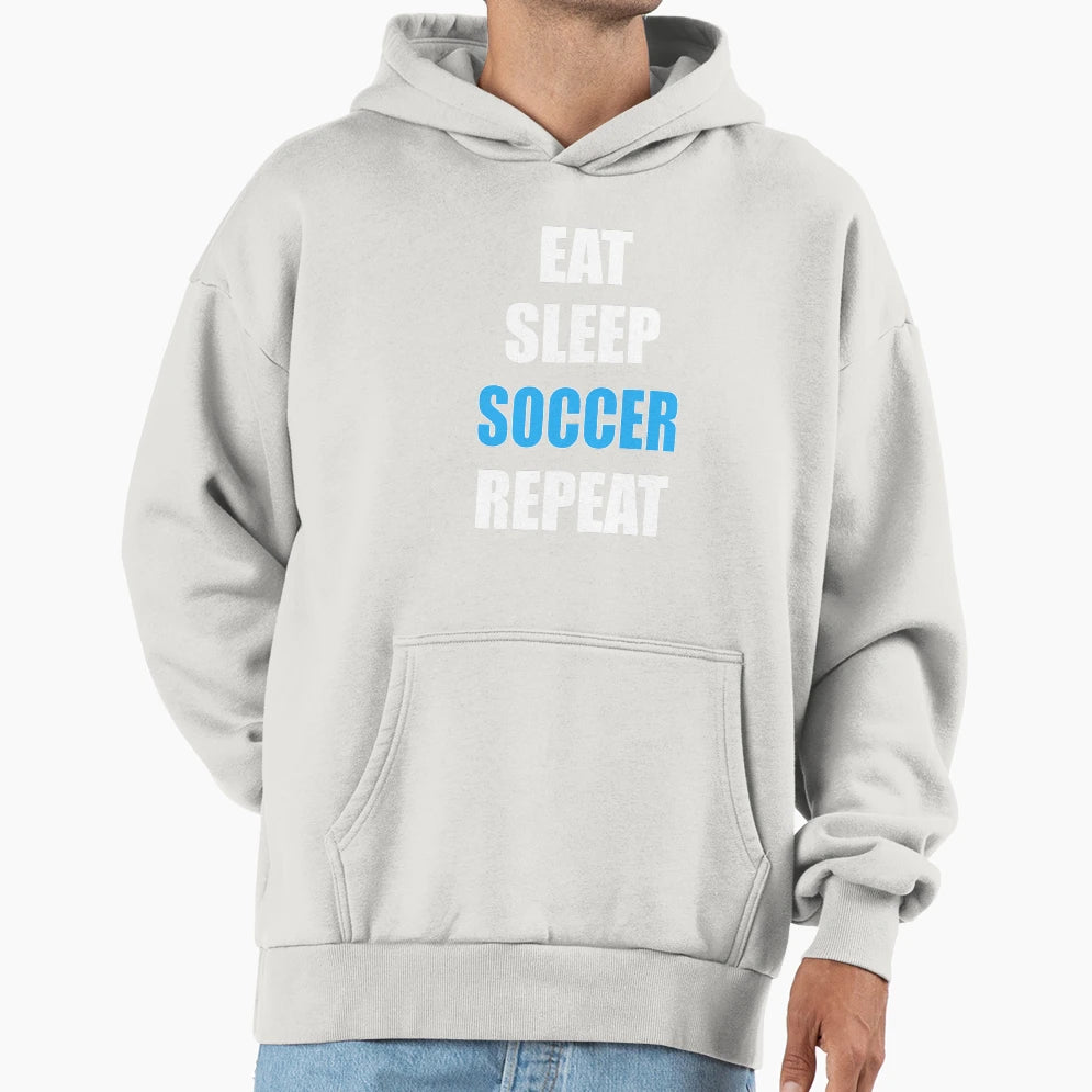 Eat Sleep Soccer Repeat Hoodie - Novelty Apparel Men Women - T-Shirt, Sweatshirt, Hoodie