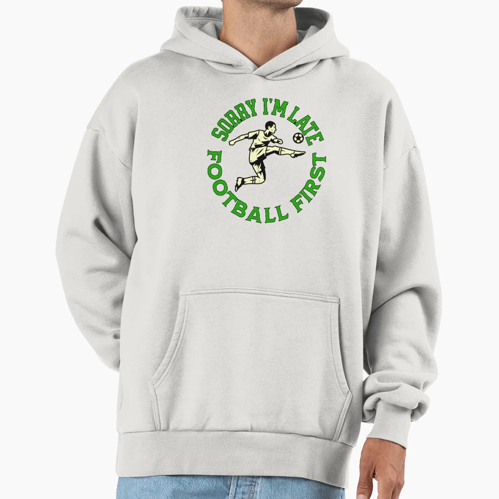 Sorry Im Late Football First Striker Hoodie - Novelty Apparel Men Women - T-Shirt, Sweatshirt, Hoodie