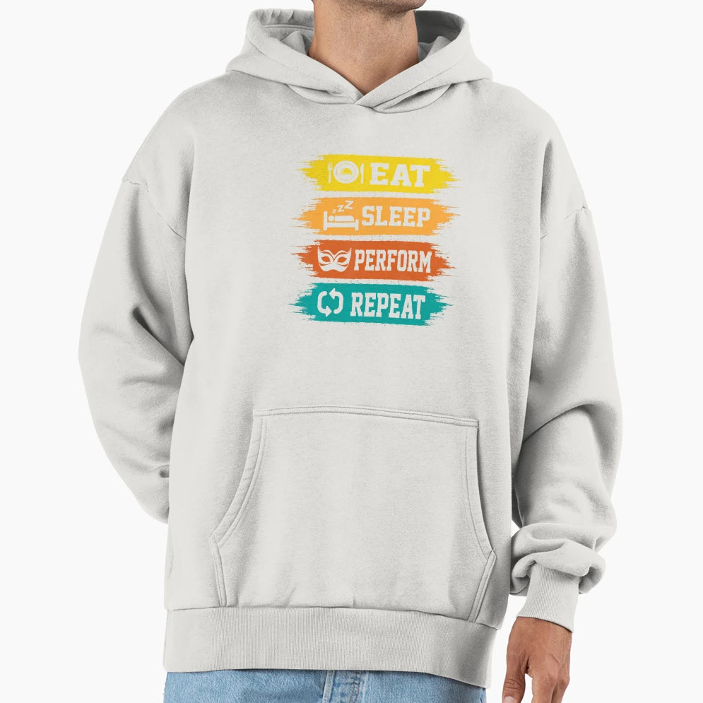 Eat Sleep Perform Repeat Actors Hoodie - Novelty Apparel Unisex - T-Shirt, Sweatshirt, Hoodie