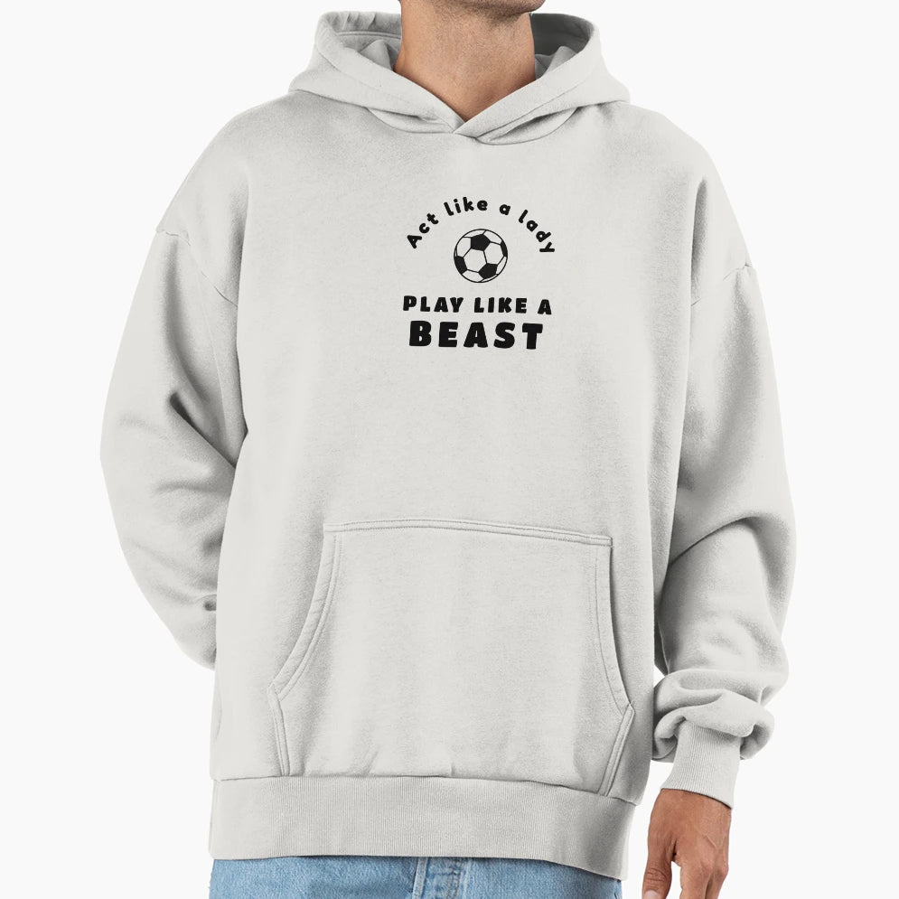 Football Act Like Lady Play Like Beast Hoodie - Minimalist Print Men Women - T-Shirt, Sweatshirt, Hoodie