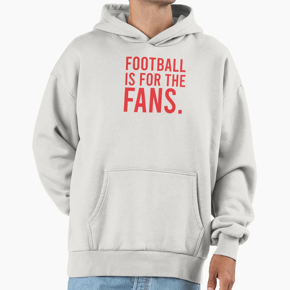Football Is Fans Hoodie - Streetwear Style Men Women - T-Shirt, Sweatshirt, Hoodie