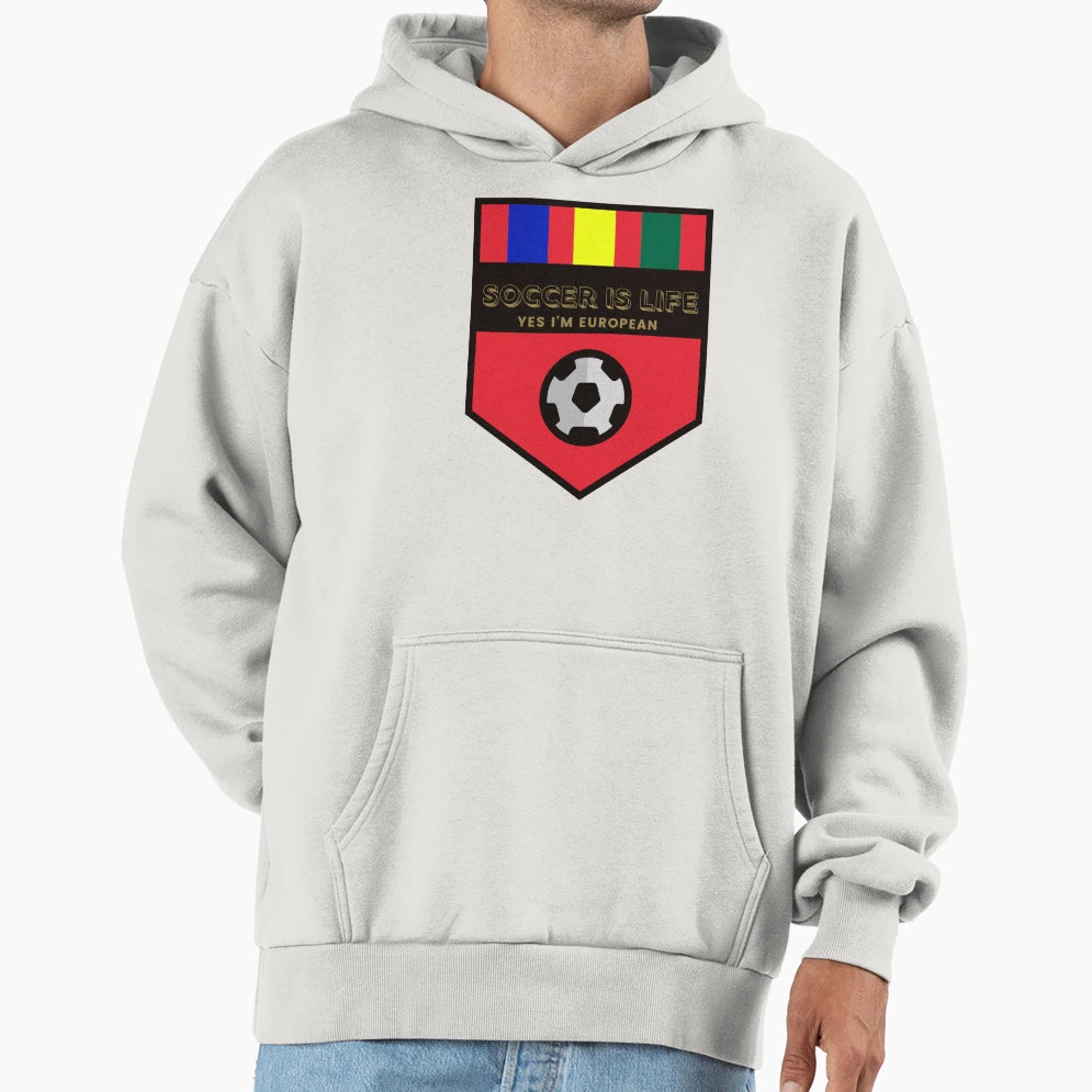 Soccer Is Life And Yes Im European Hoodie - Trendy Graphic Men Women - T-Shirt, Sweatshirt, Hoodie