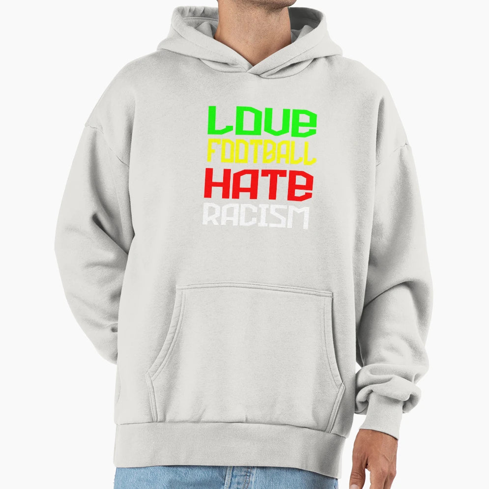 Love Football Hate Racism Hoodie - Trendy Graphic Men Women - T-Shirt, Sweatshirt, Hoodie